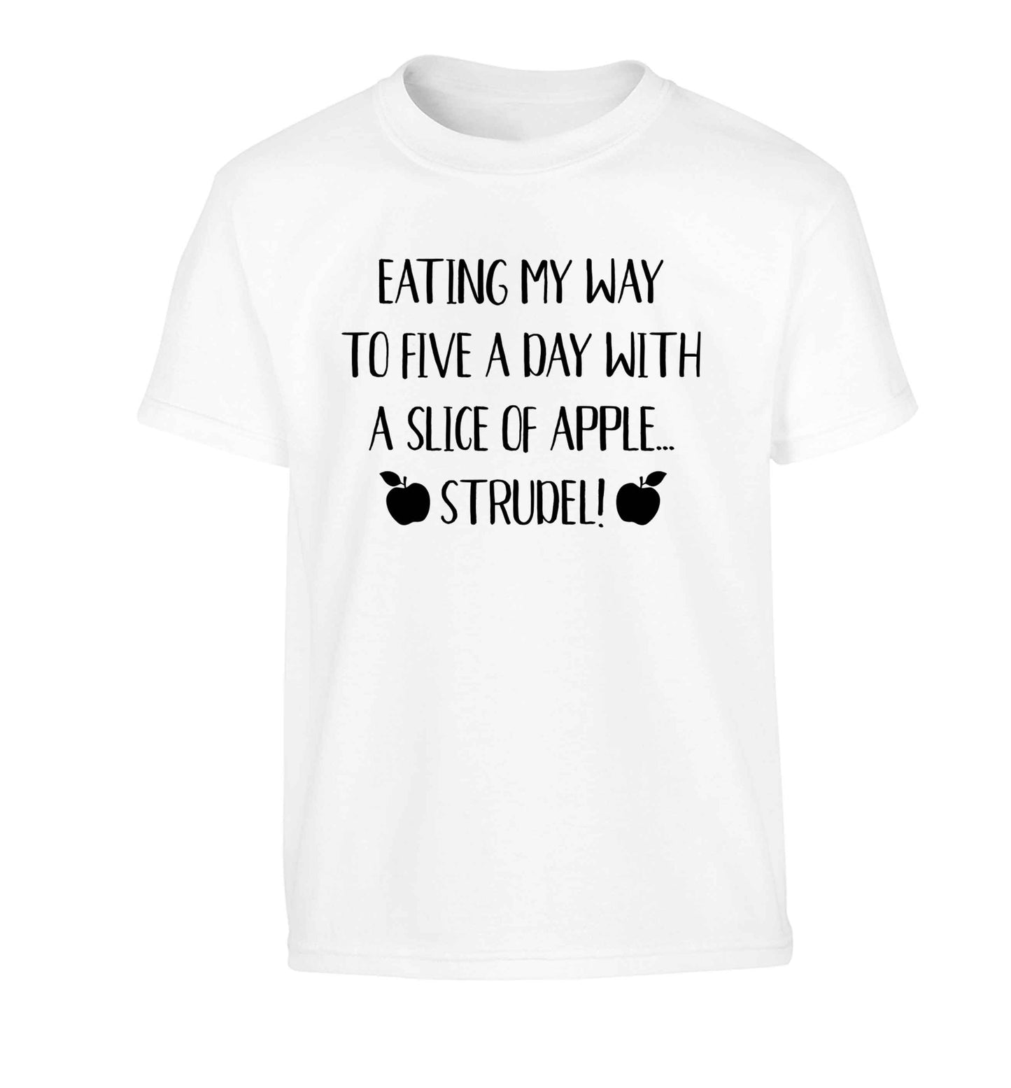 Eating my way to five a day with a slice of apple strudel Children's white Tshirt 12-13 Years