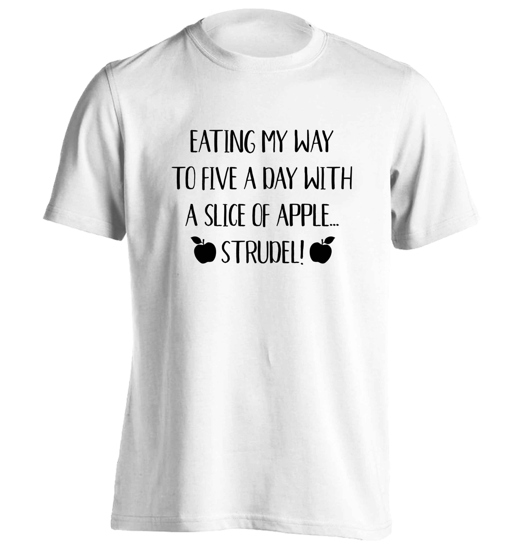 Eating my way to five a day with a slice of apple strudel adults unisex white Tshirt 2XL