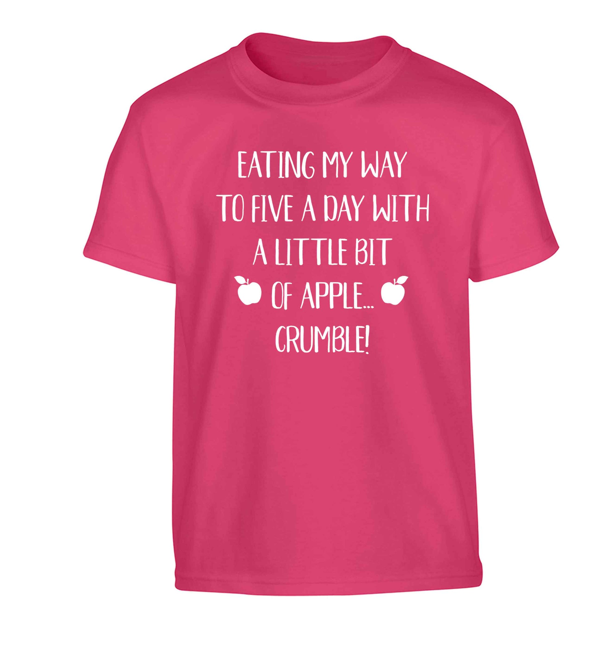 Eating my way to five a day with a little bit of apple crumble Children's pink Tshirt 12-13 Years