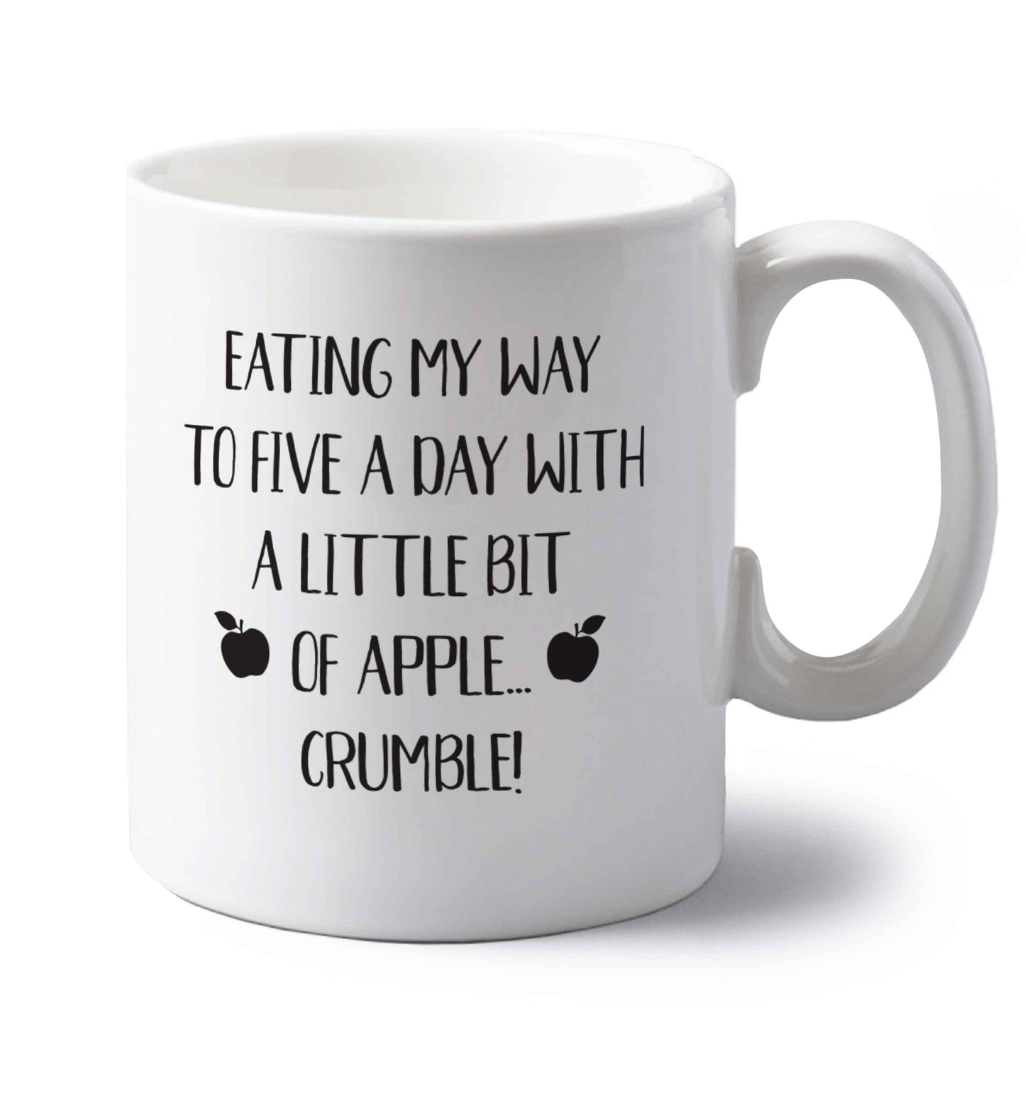 Eating my way to five a day with a little bit of apple crumble left handed white ceramic mug 