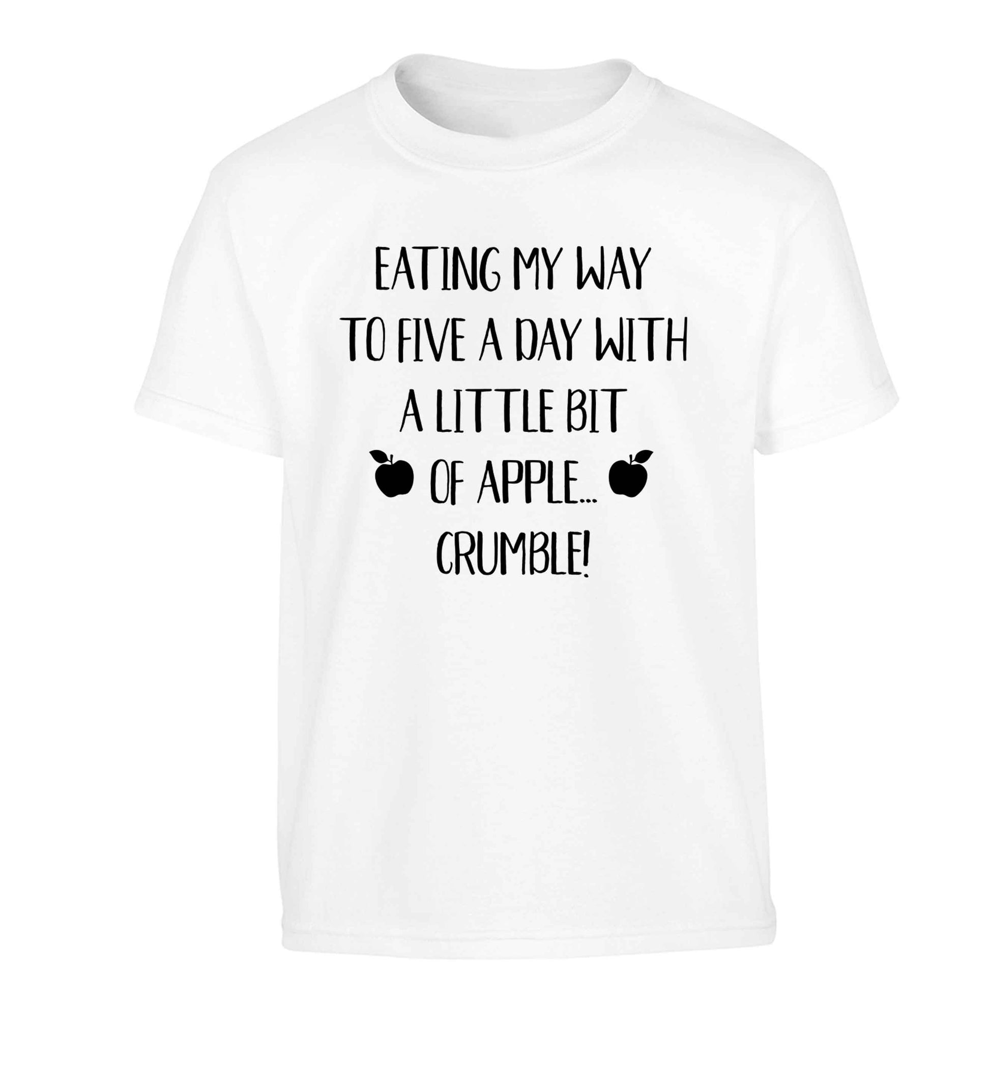 Eating my way to five a day with a little bit of apple crumble Children's white Tshirt 12-13 Years