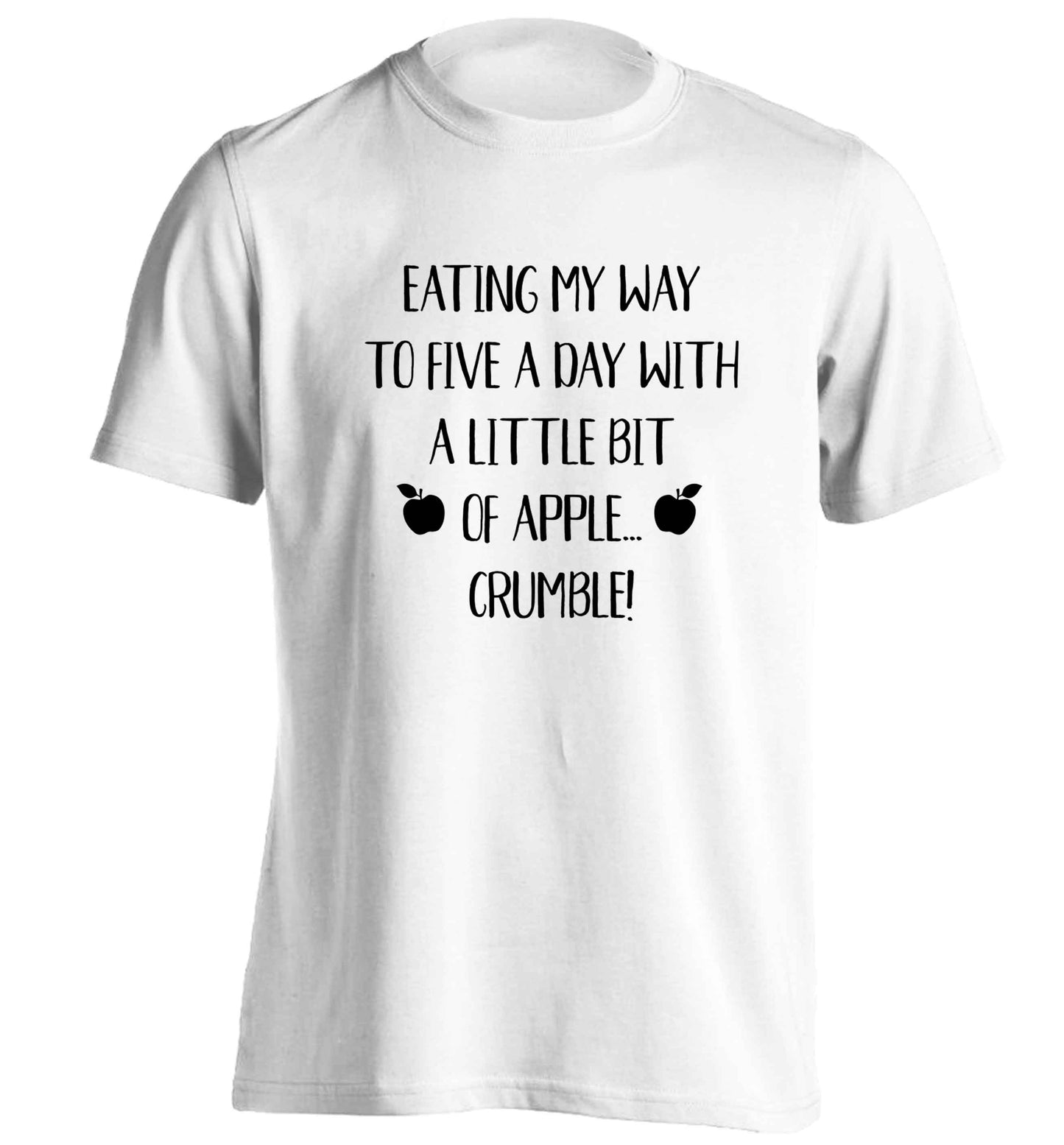 Eating my way to five a day with a little bit of apple crumble adults unisex white Tshirt 2XL