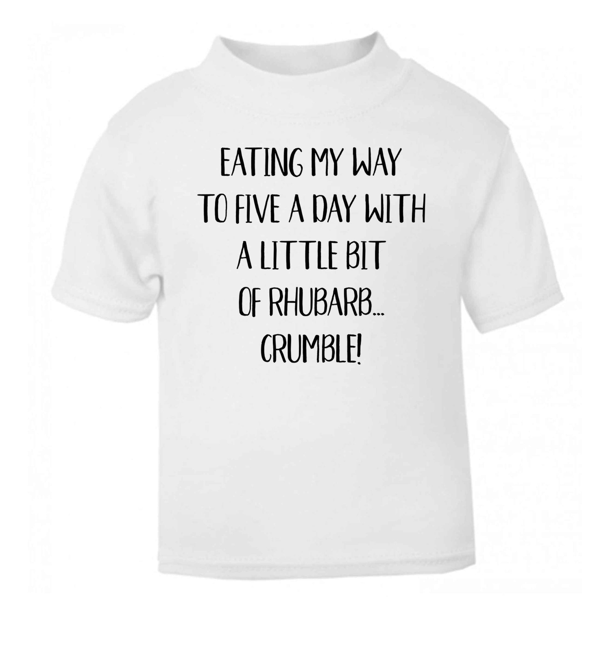 Eating my way to five a day with a little bit of rhubarb crumble white Baby Toddler Tshirt 2 Years