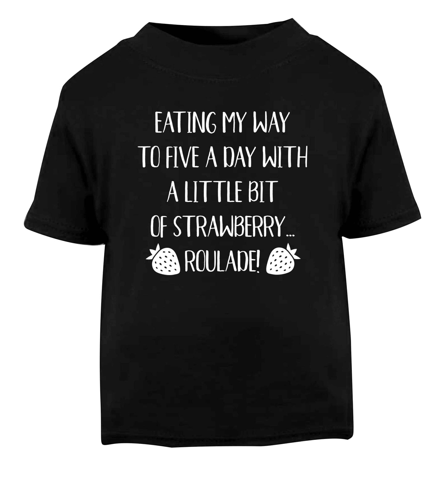 Eating my way to five a day with a little bit of strawberry roulade Black Baby Toddler Tshirt 2 years