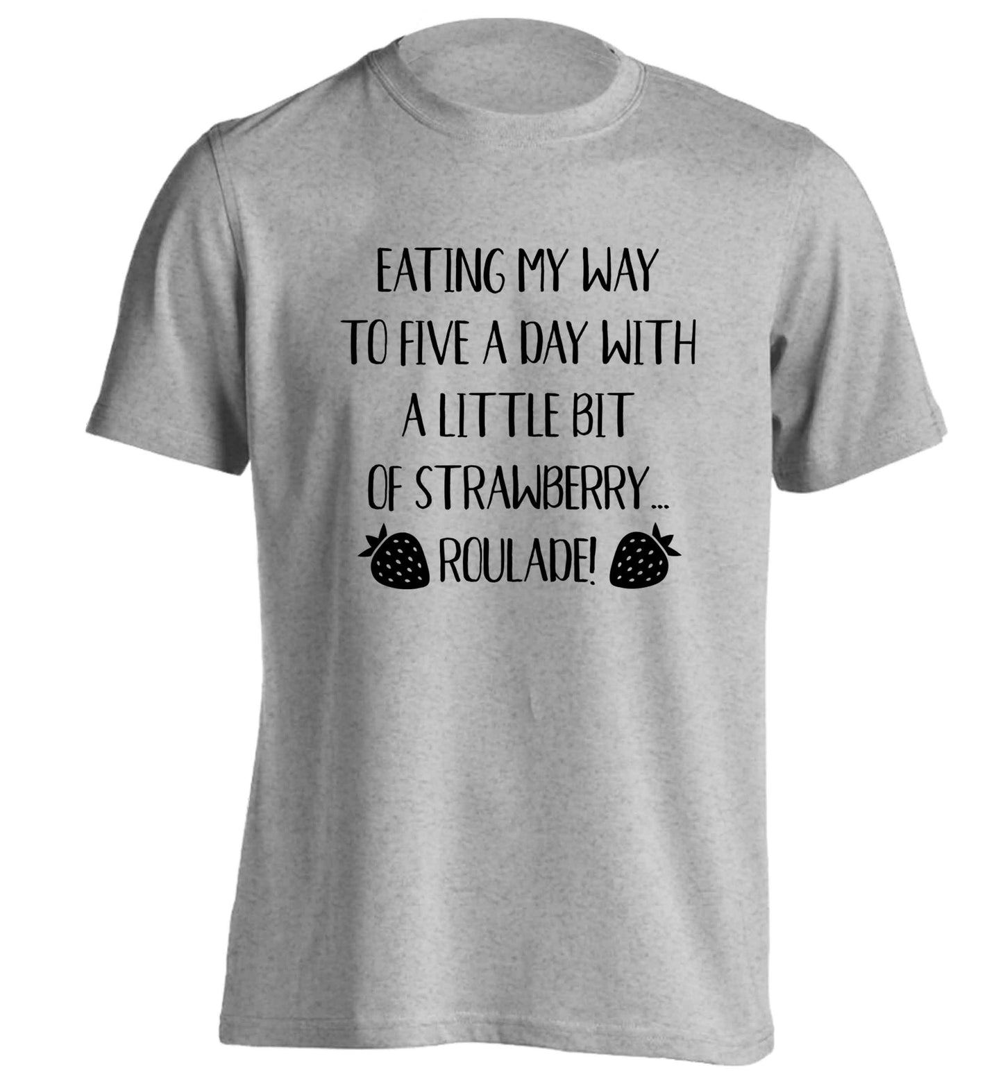 Eating my way to five a day with a little bit of strawberry roulade adults unisex grey Tshirt 2XL