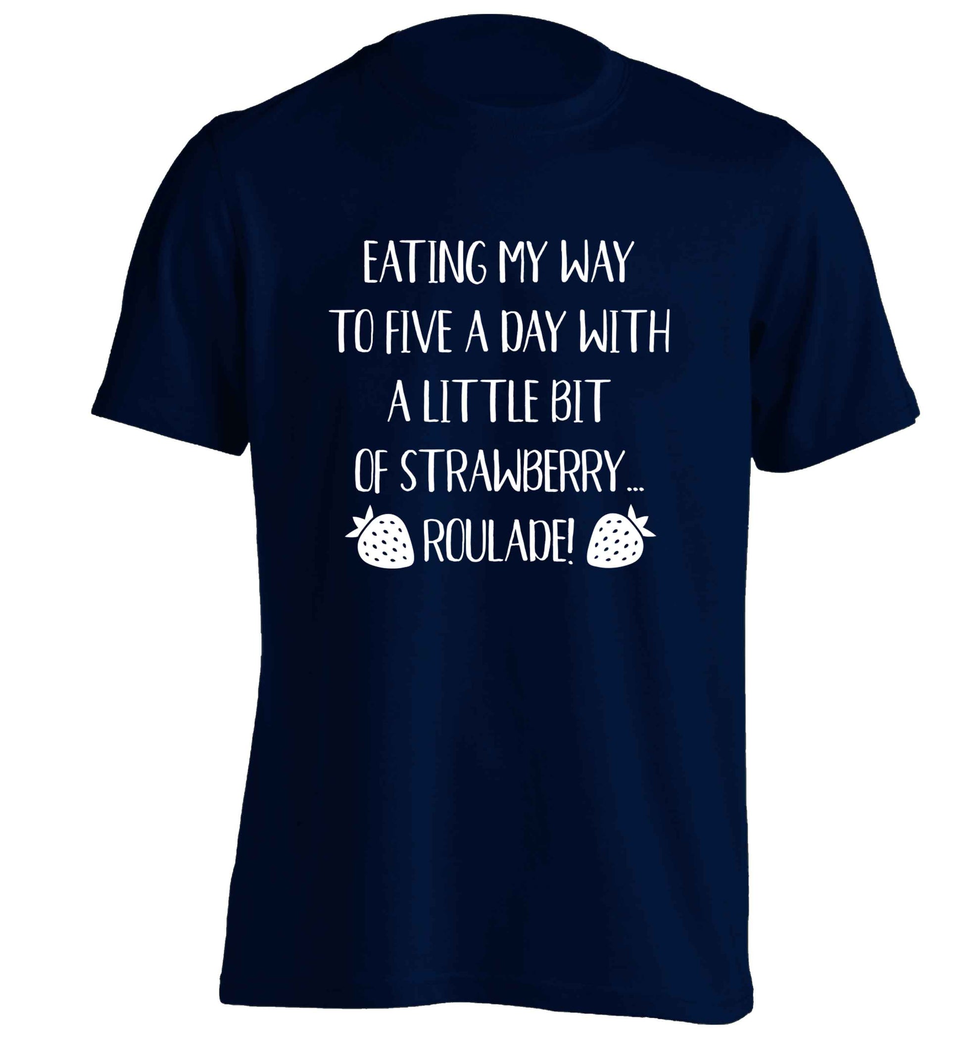 Eating my way to five a day with a little bit of strawberry roulade adults unisex navy Tshirt 2XL
