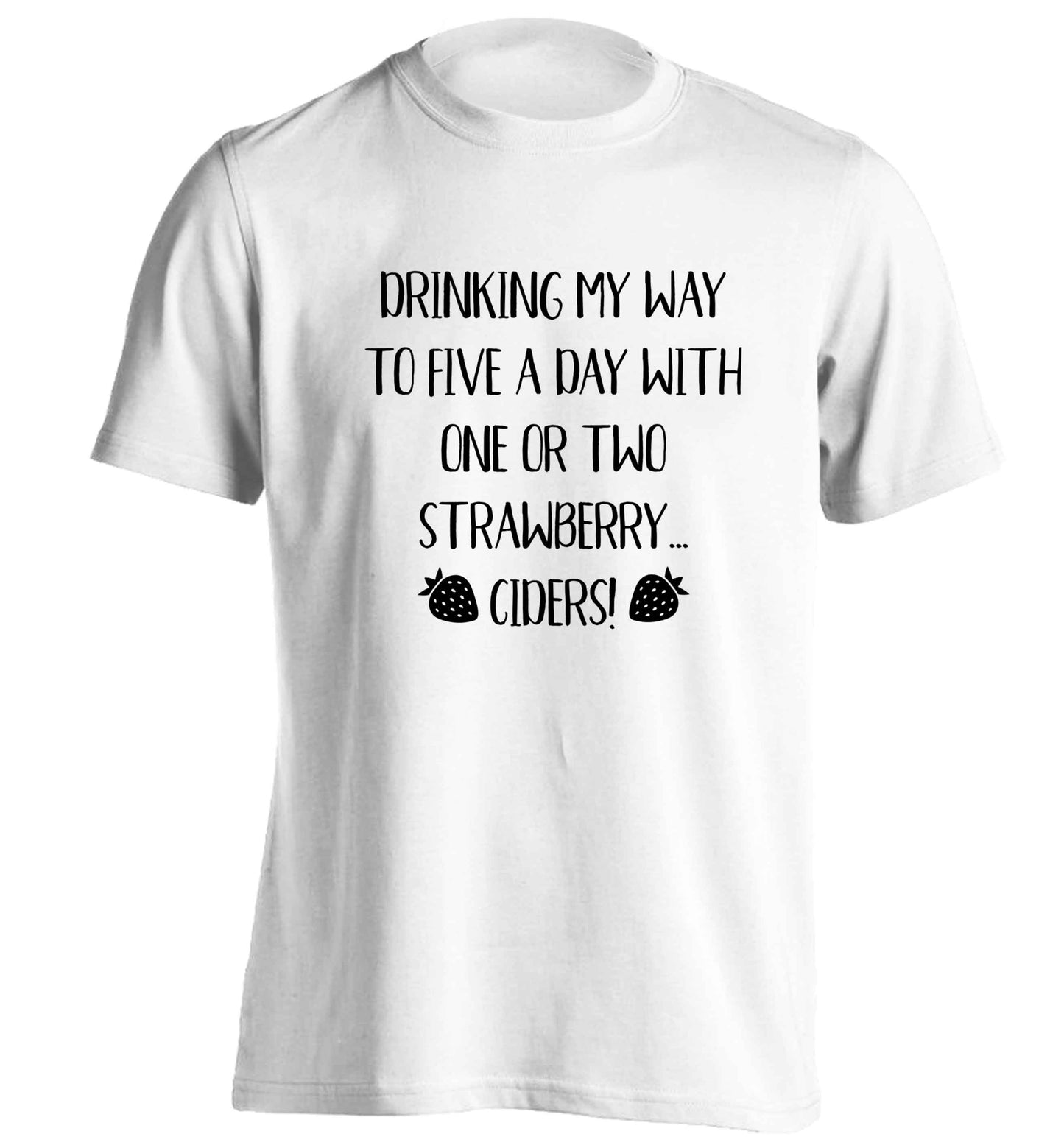 Drinking my way to five a day with one or two strawberry ciders adults unisex white Tshirt 2XL