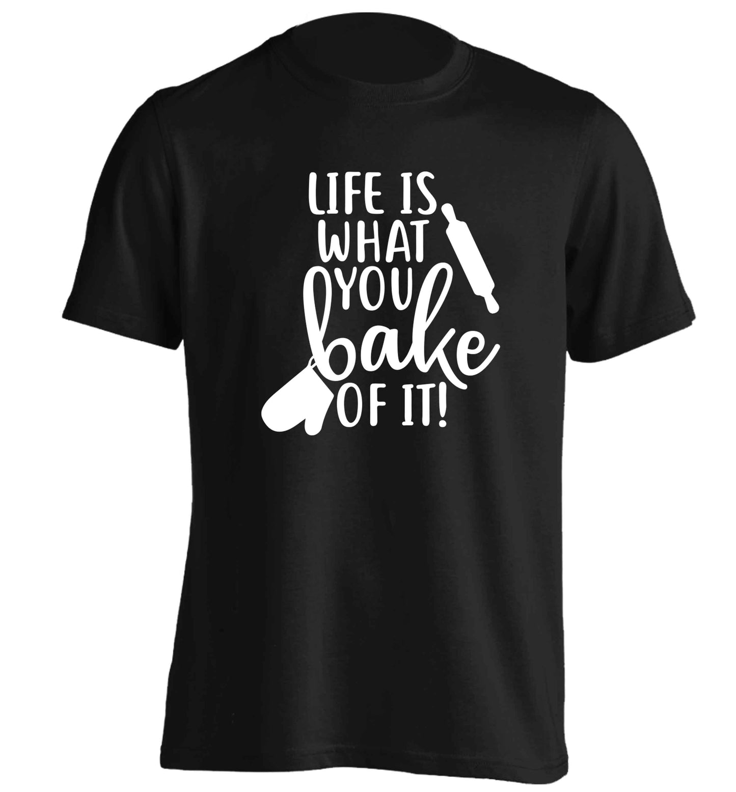Life is what you bake of it adults unisex black Tshirt 2XL