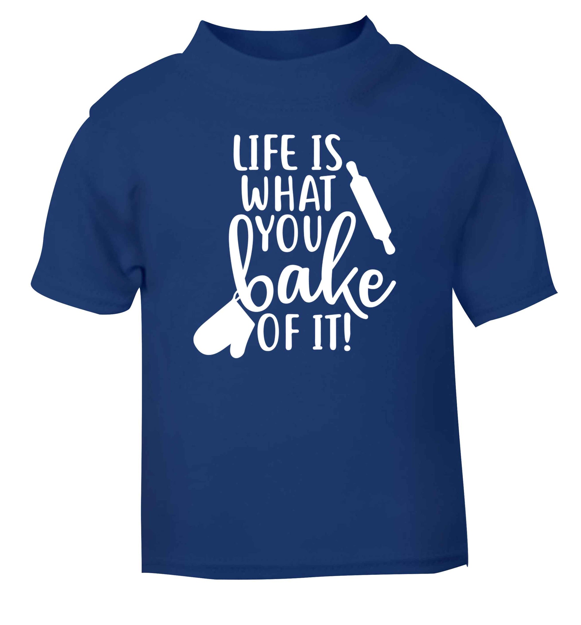 Life is what you bake of it blue Baby Toddler Tshirt 2 Years