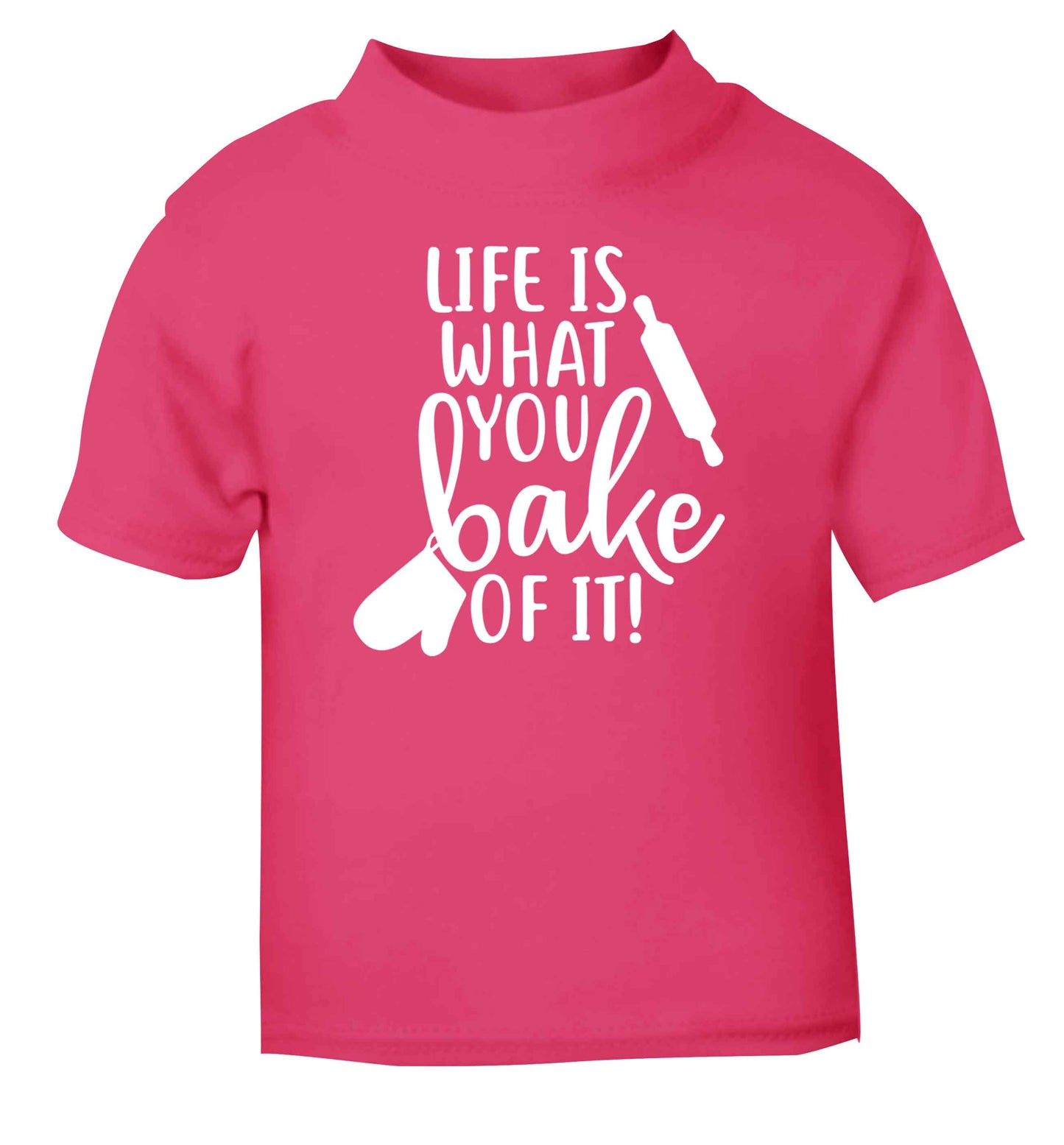 Life is what you bake of it pink Baby Toddler Tshirt 2 Years