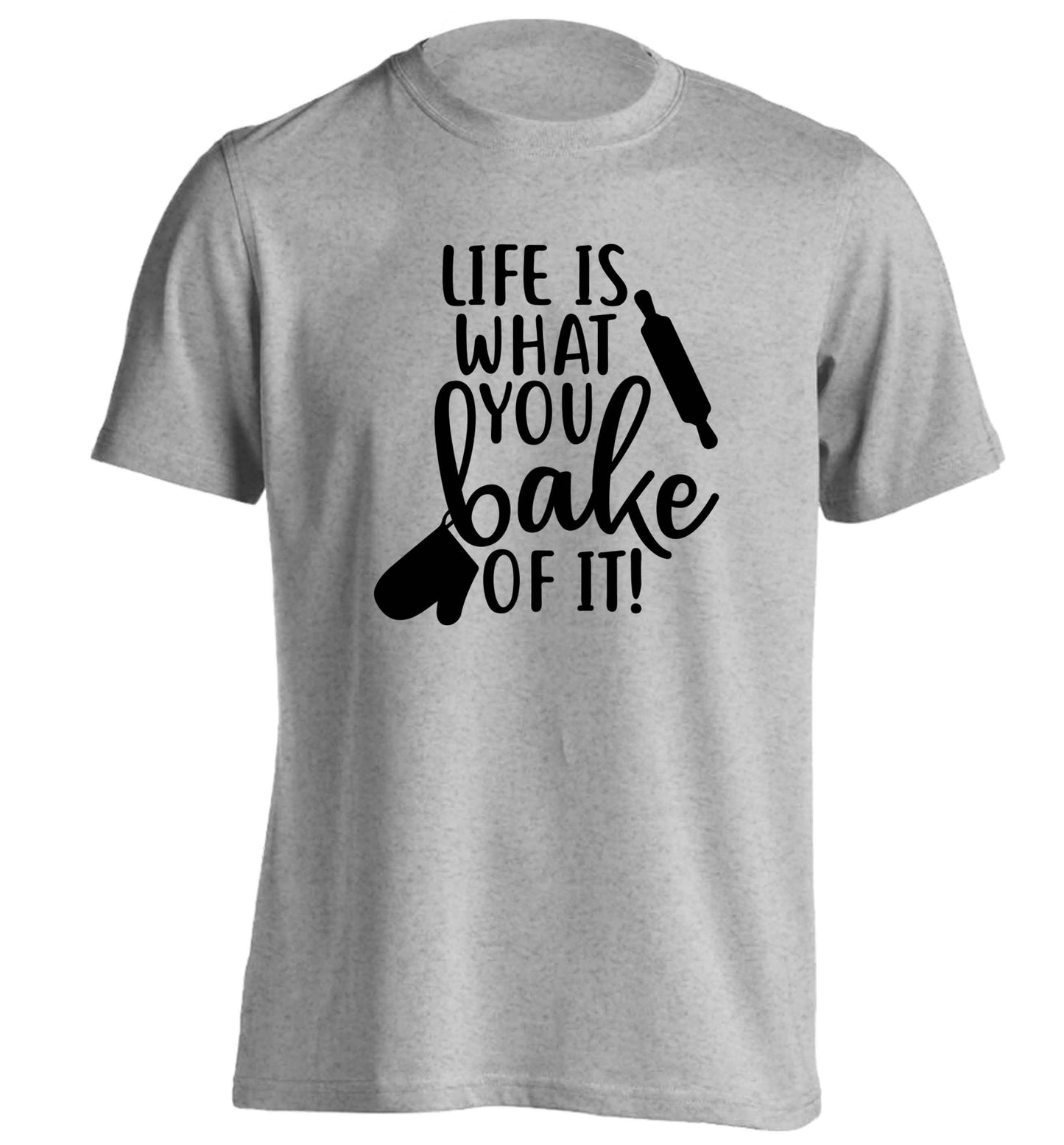 Life is what you bake of it adults unisex grey Tshirt 2XL