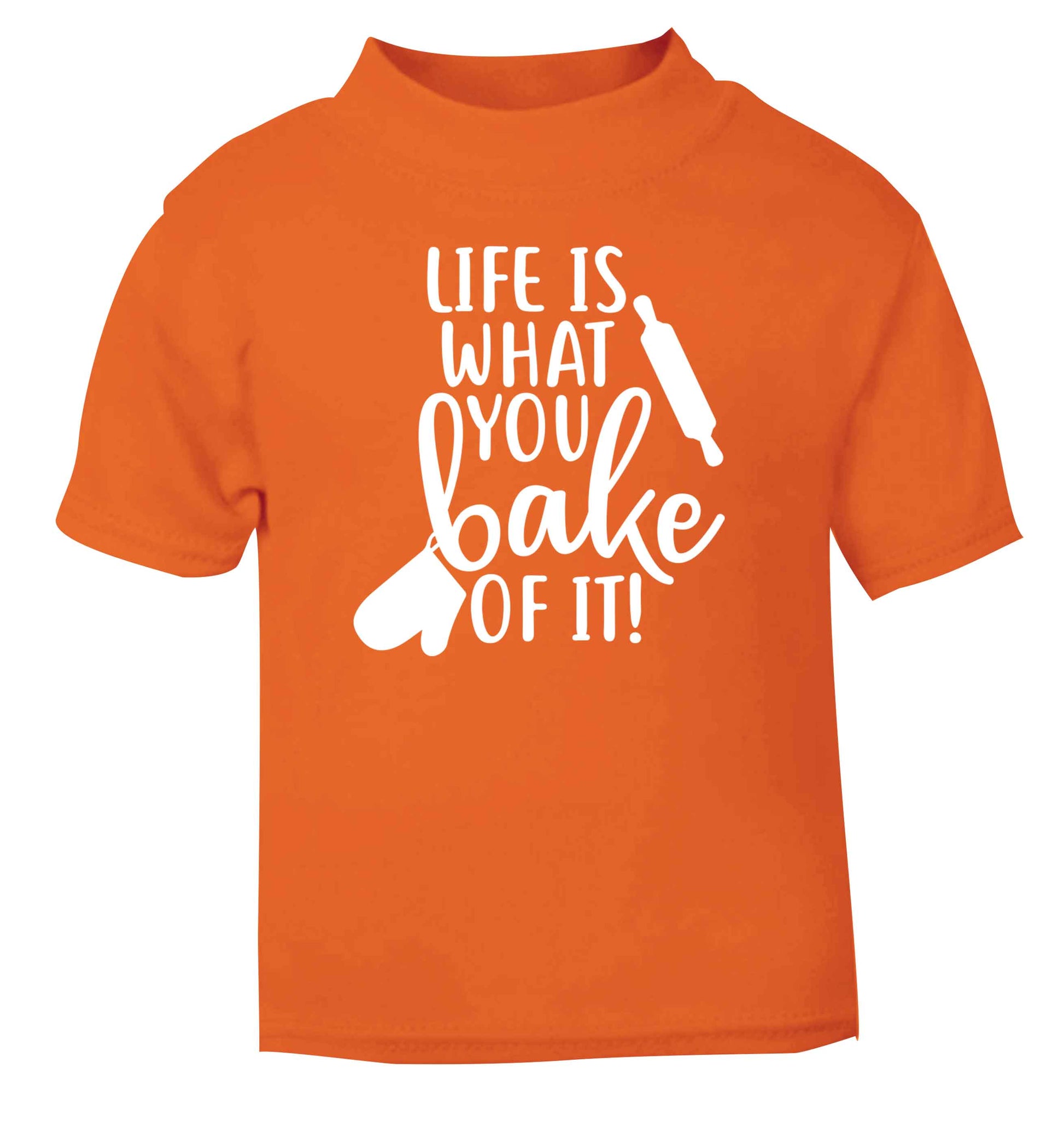 Life is what you bake of it orange Baby Toddler Tshirt 2 Years