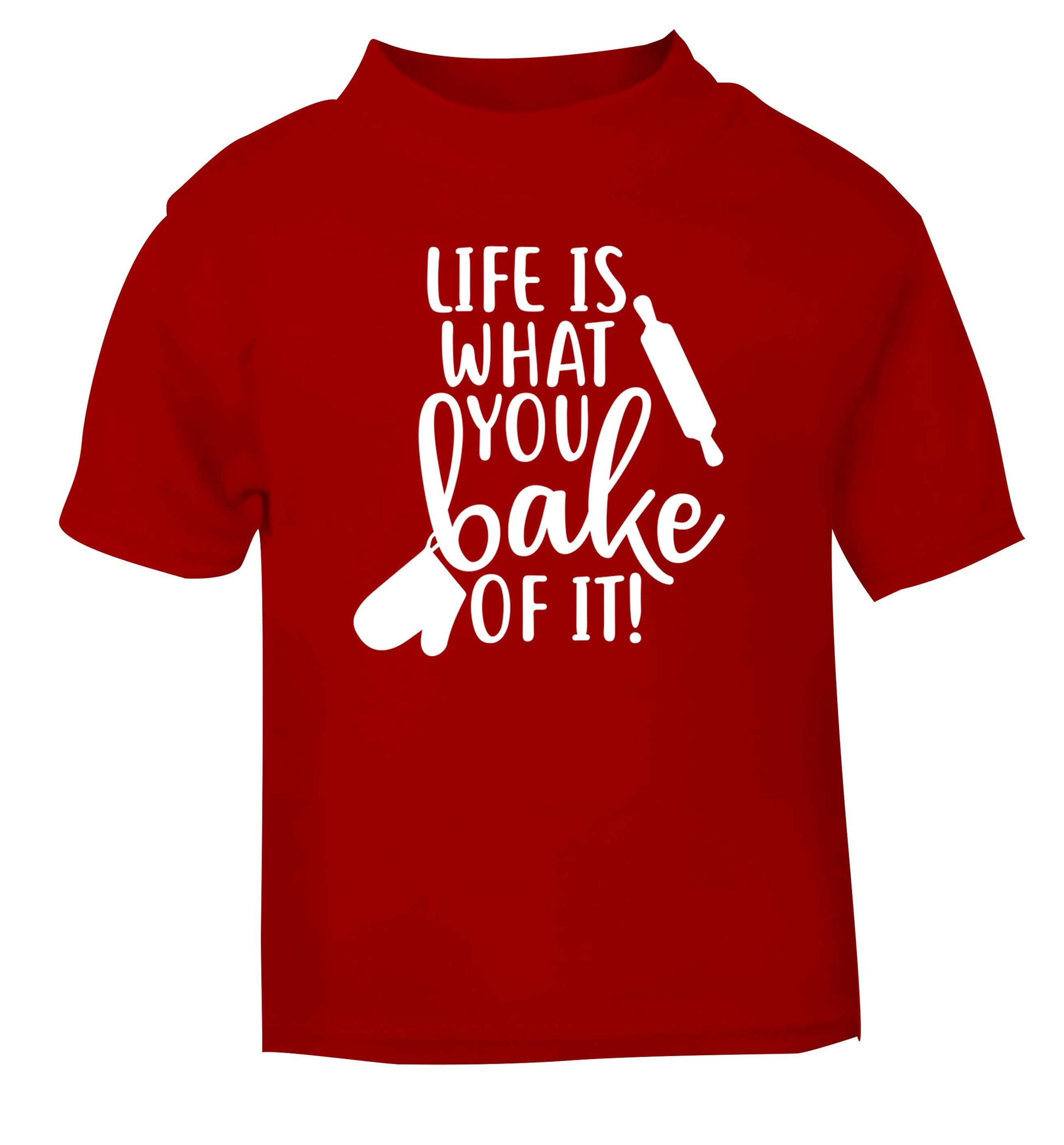 Life is what you bake of it red Baby Toddler Tshirt 2 Years