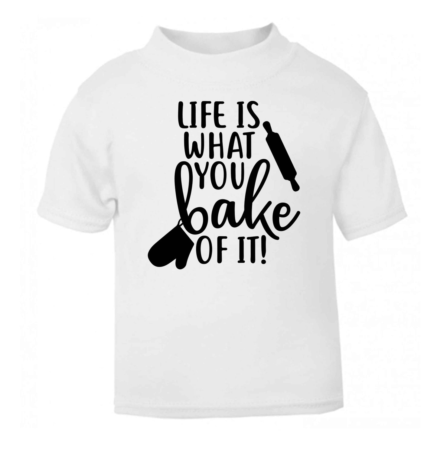 Life is what you bake of it white Baby Toddler Tshirt 2 Years