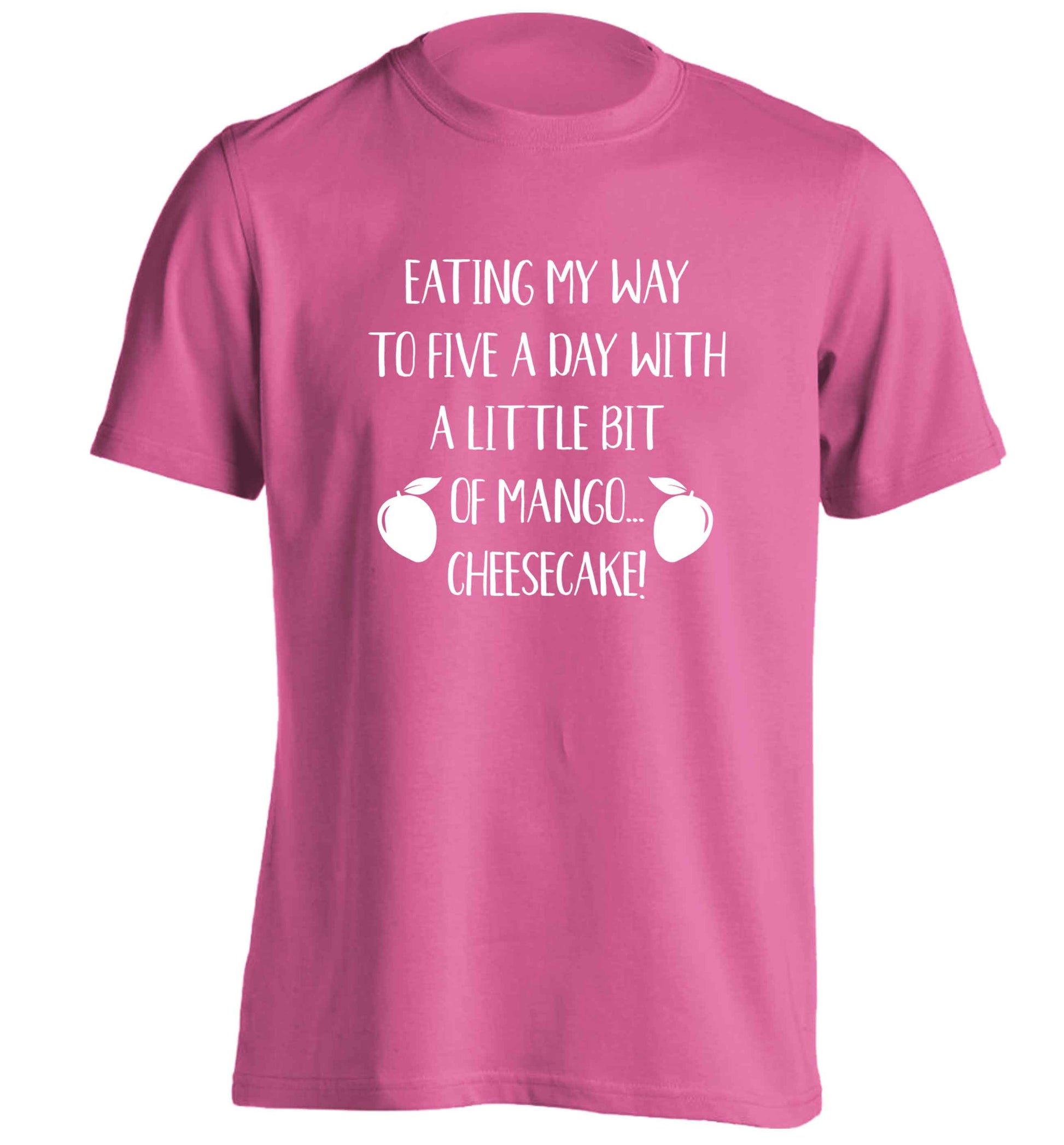 Eating my way to five a day with a little bit of mango cheesecake adults unisex pink Tshirt 2XL