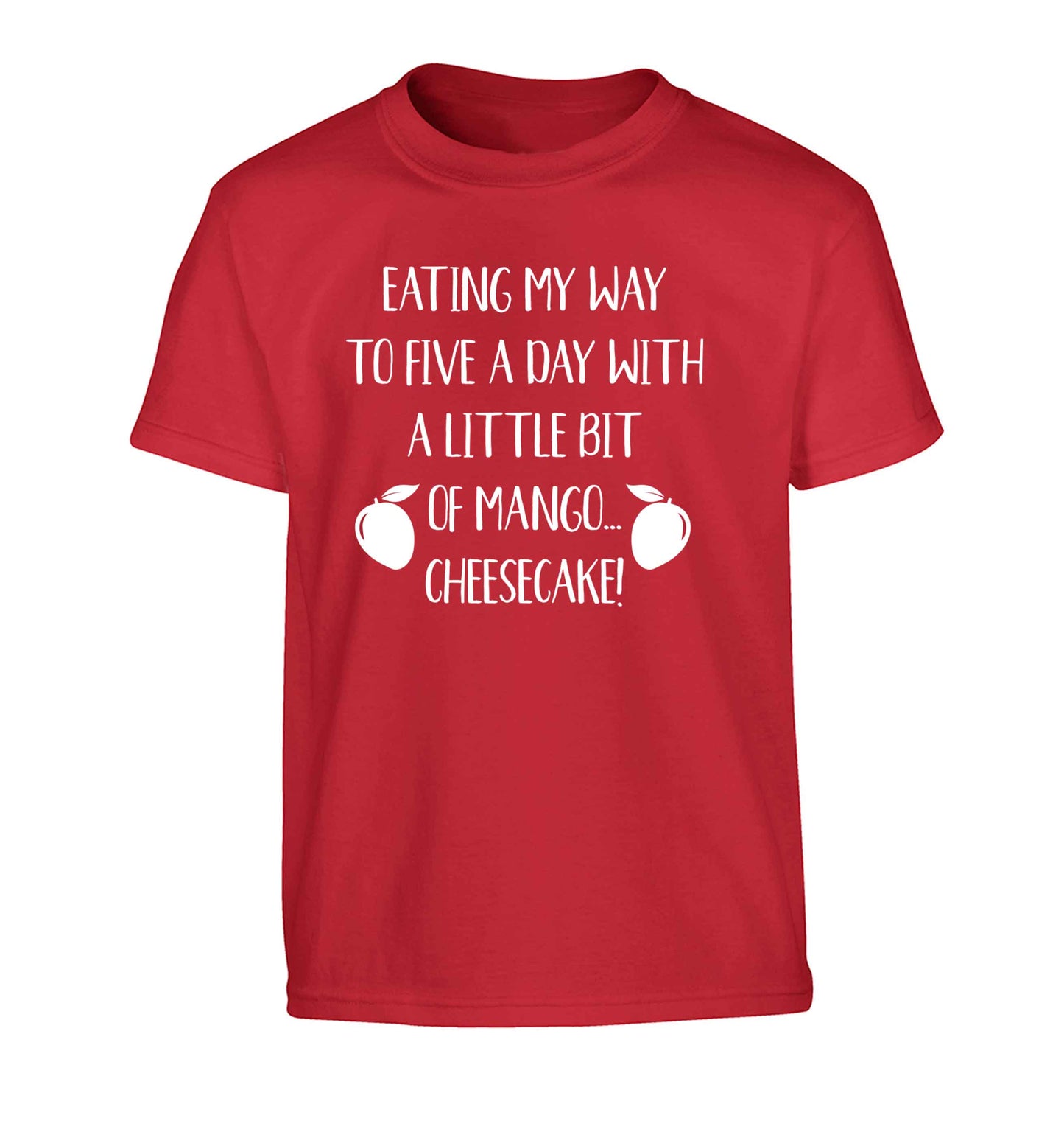 Eating my way to five a day with a little bit of mango cheesecake Children's red Tshirt 12-13 Years