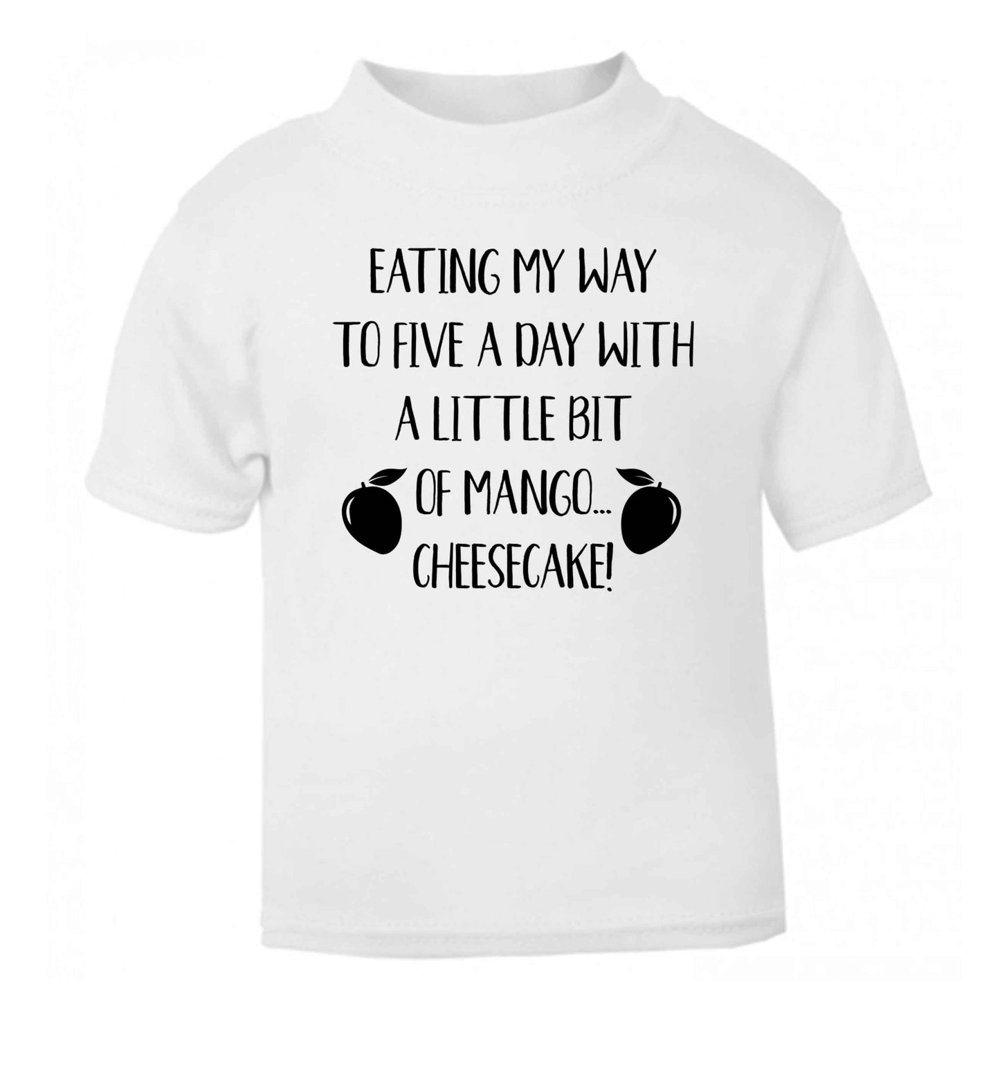 Eating my way to five a day with a little bit of mango cheesecake white Baby Toddler Tshirt 2 Years