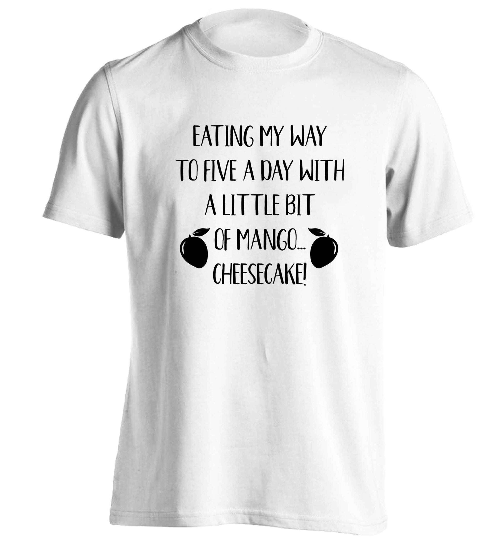 Eating my way to five a day with a little bit of mango cheesecake adults unisex white Tshirt 2XL