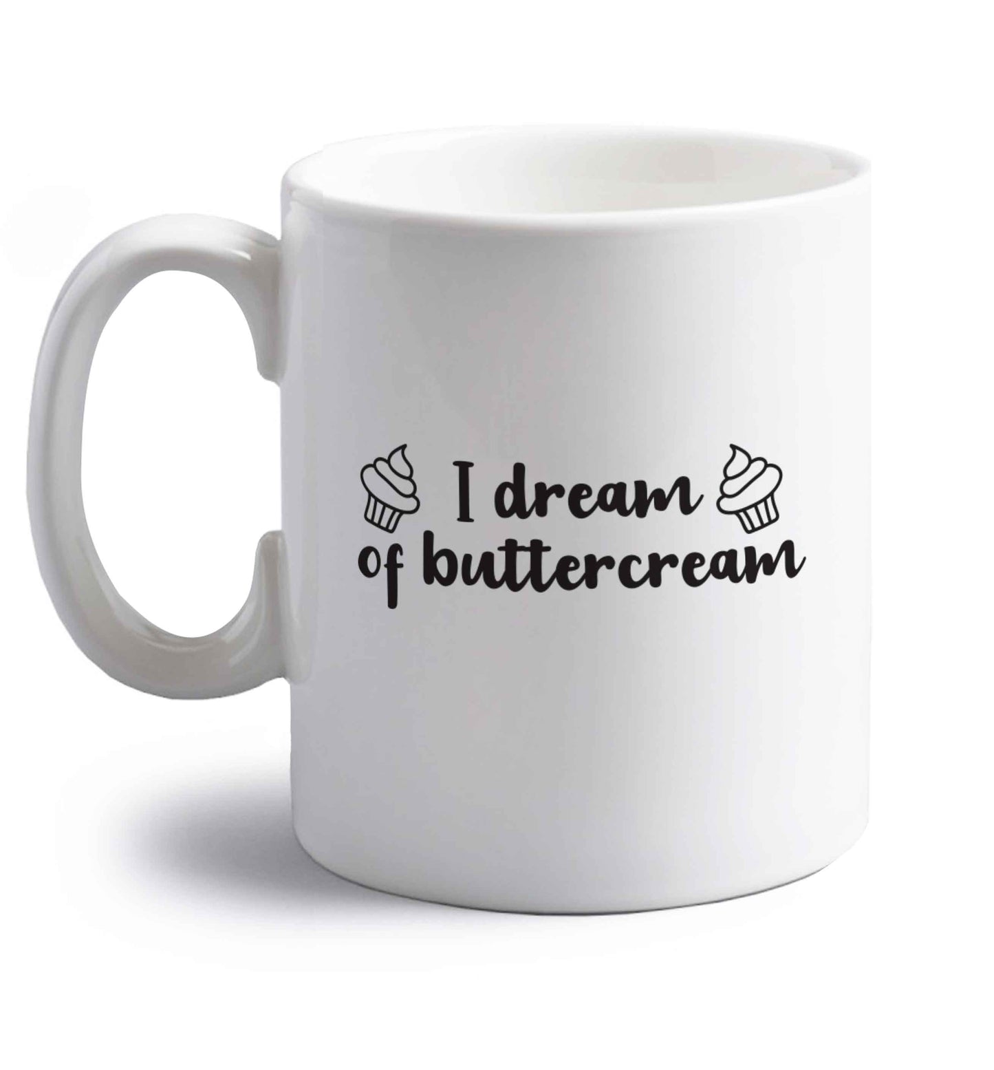 I dream of buttercream right handed white ceramic mug 