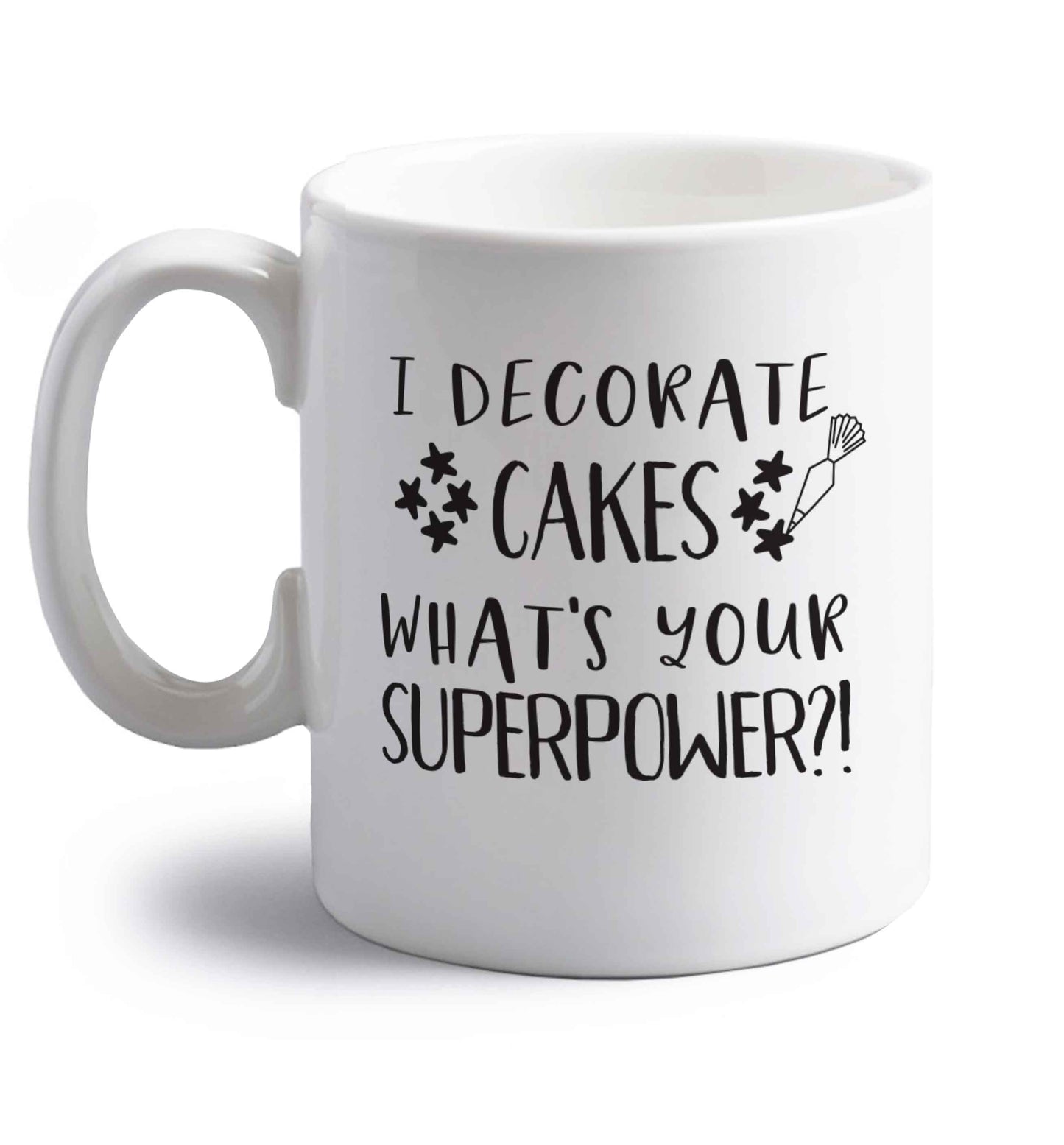 I decorate cakes what's your superpower?! right handed white ceramic mug 