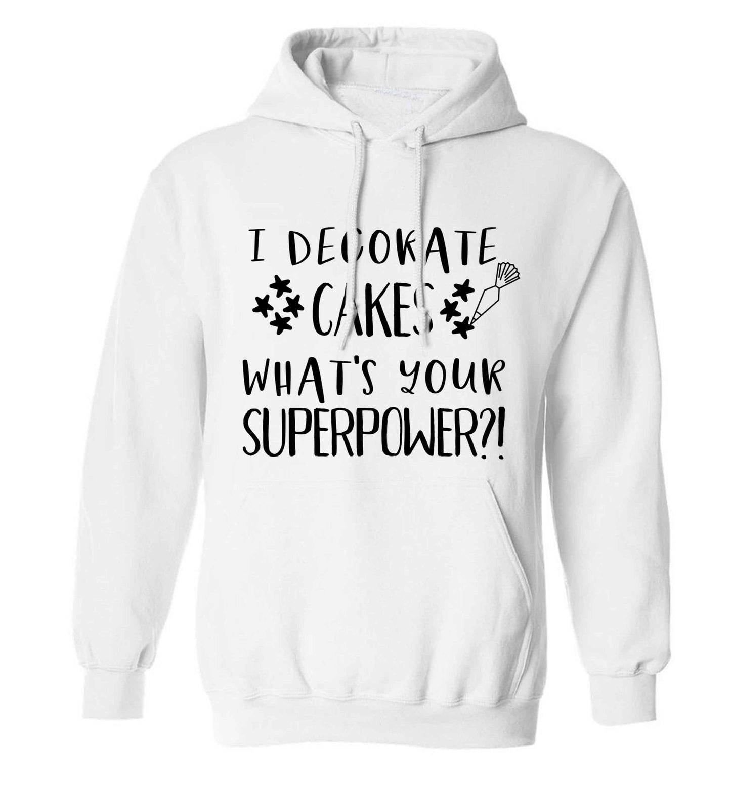 I decorate cakes what's your superpower?! adults unisex white hoodie 2XL