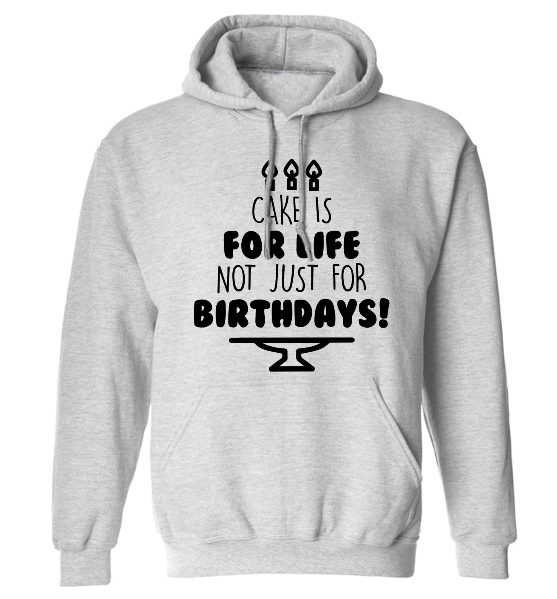 Cake is for life not just for birthdays adults unisex grey hoodie 2XL