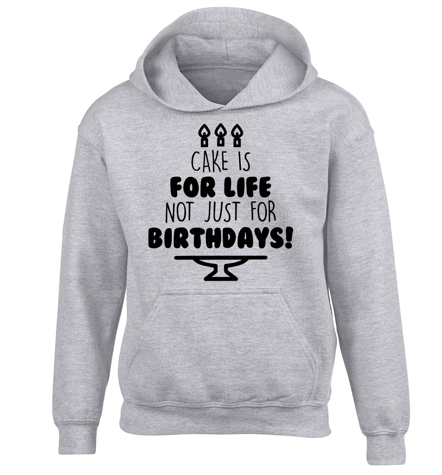 Cake is for life not just for birthdays children's grey hoodie 12-13 Years