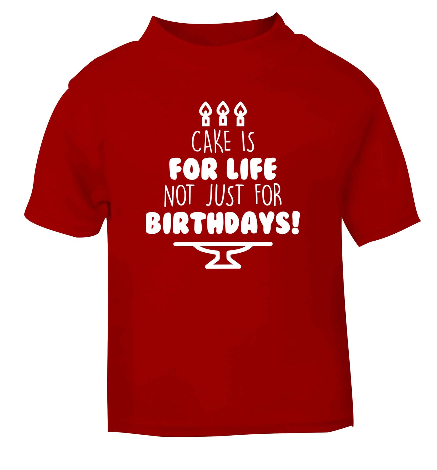 Cake is for life not just for birthdays red Baby Toddler Tshirt 2 Years