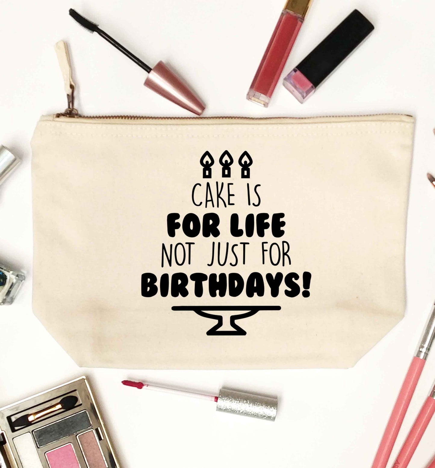 Cake is for life not just for birthdays natural makeup bag