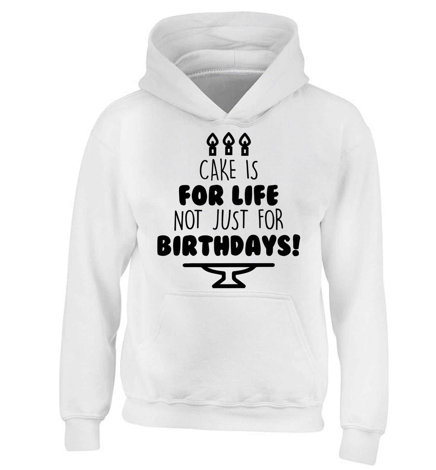Cake is for life not just for birthdays children's white hoodie 12-13 Years