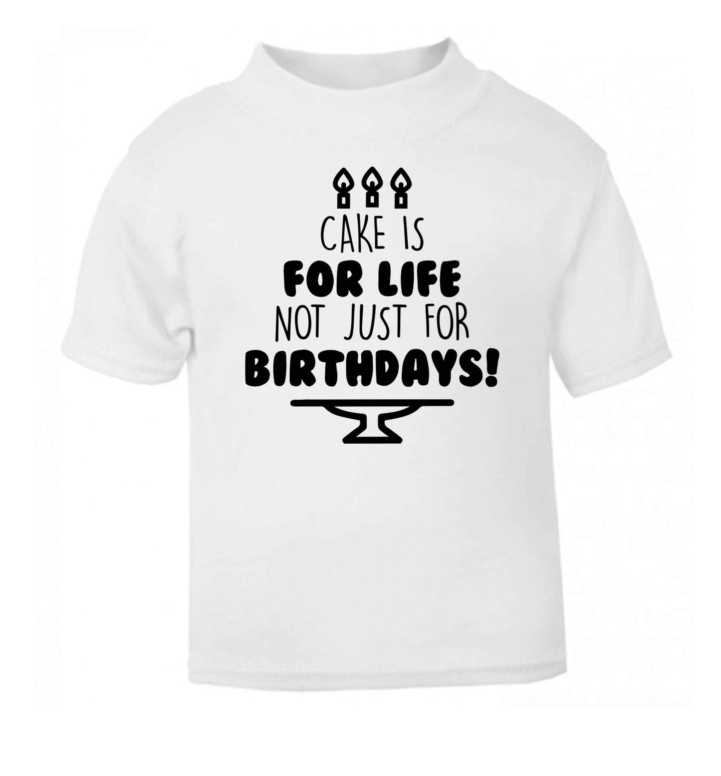 Cake is for life not just for birthdays white Baby Toddler Tshirt 2 Years