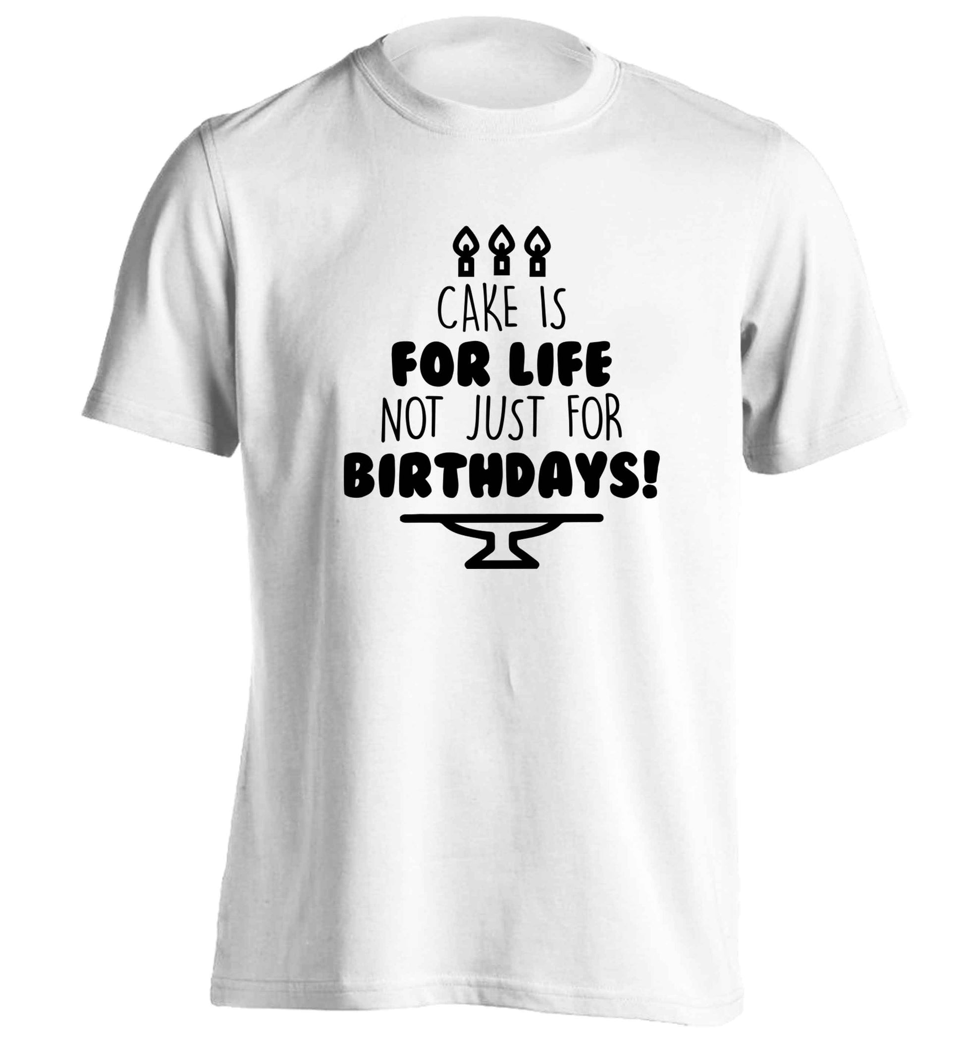 Cake is for life not just for birthdays adults unisex white Tshirt 2XL