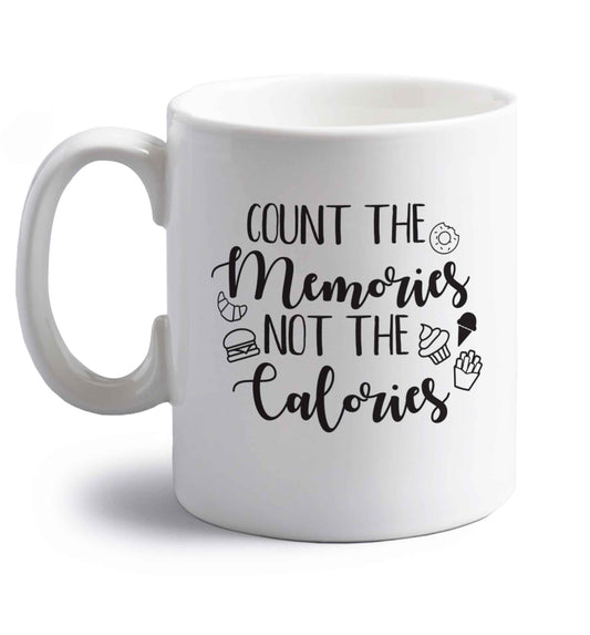 Count the memories not the calories right handed white ceramic mug 