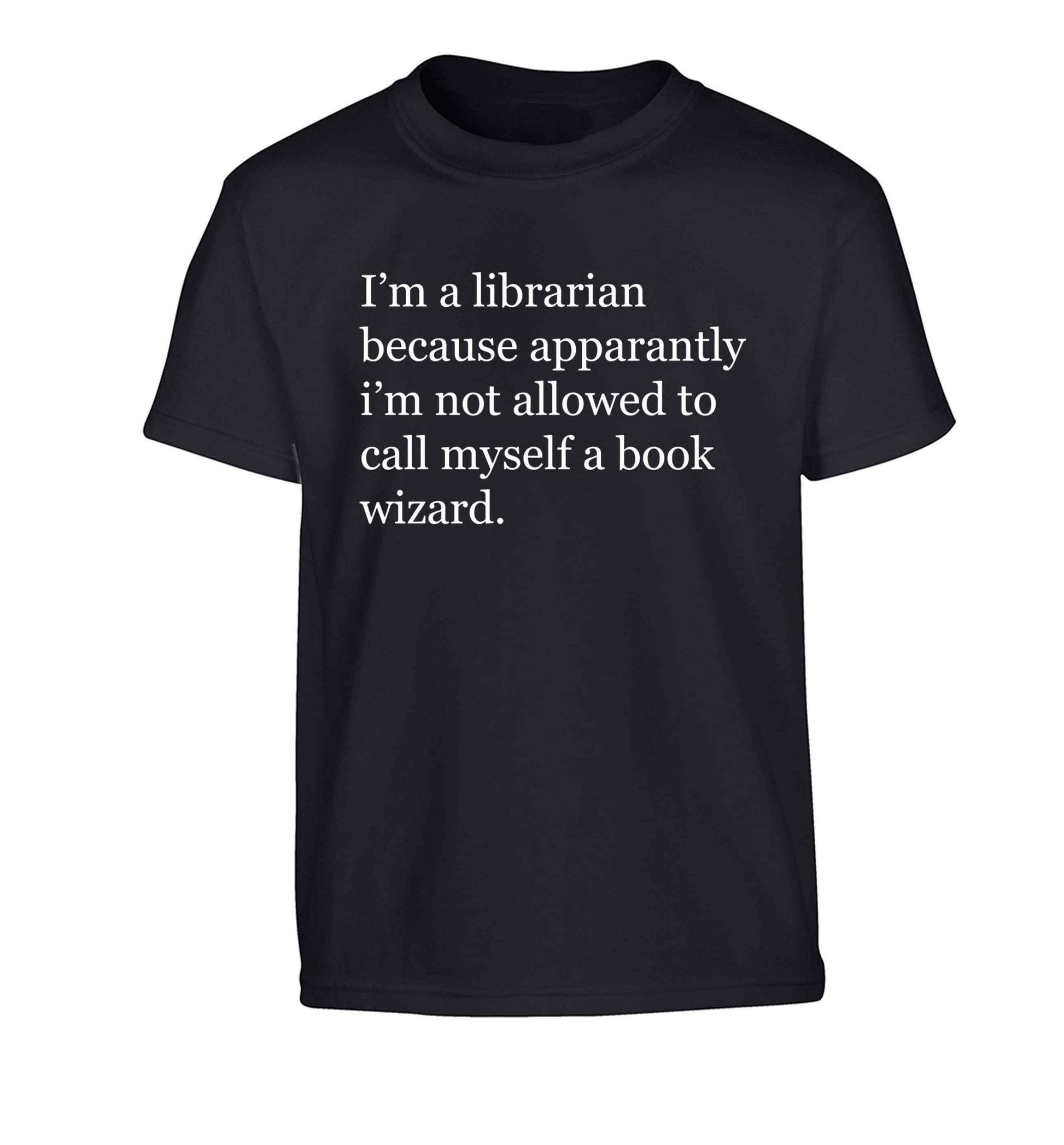 iÕm a librarian because apparantly iÕm not allowed to call myself a book wizard Children's black Tshirt 12-13 Years