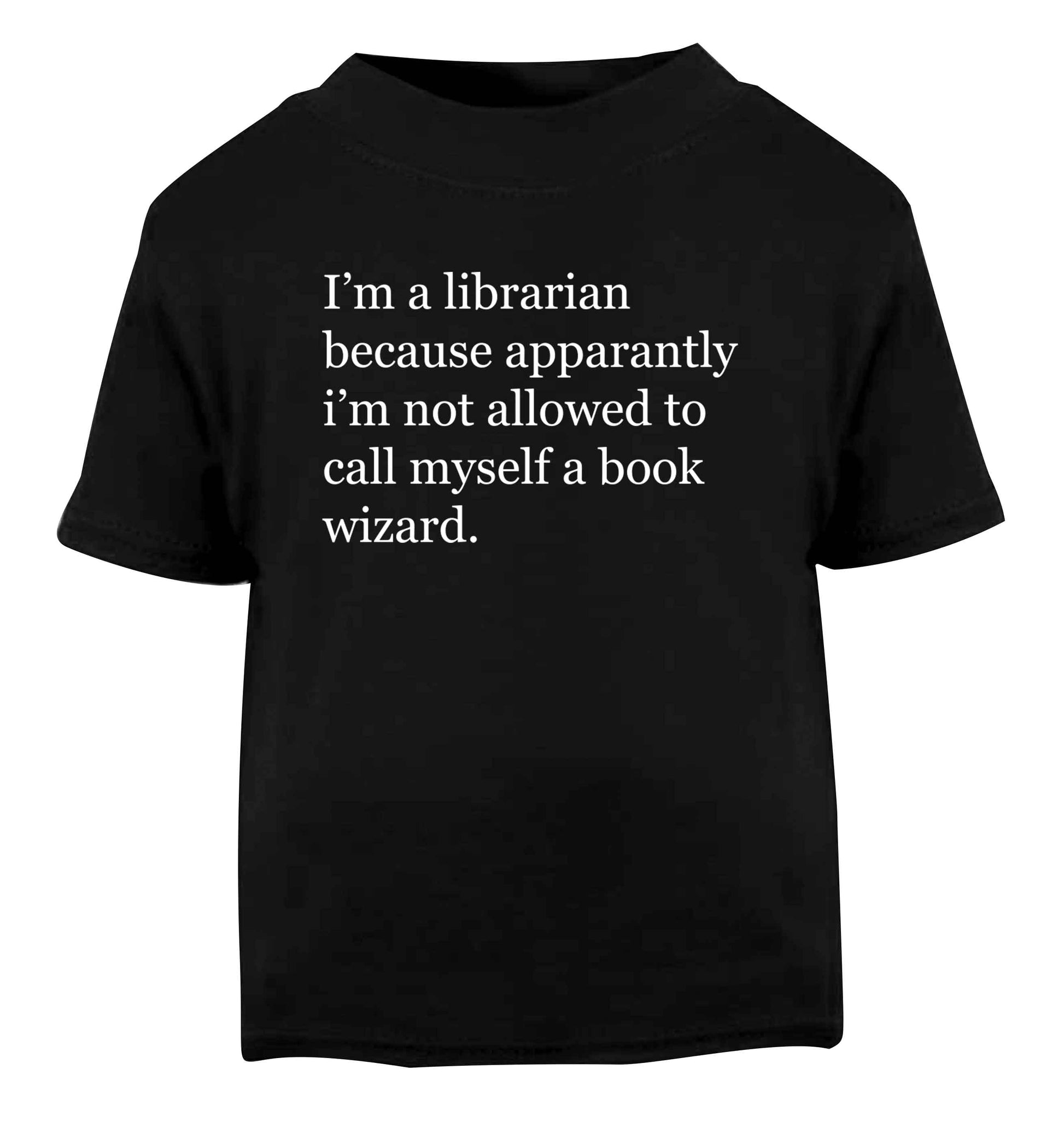 iÕm a librarian because apparantly iÕm not allowed to call myself a book wizard Black Baby Toddler Tshirt 2 years