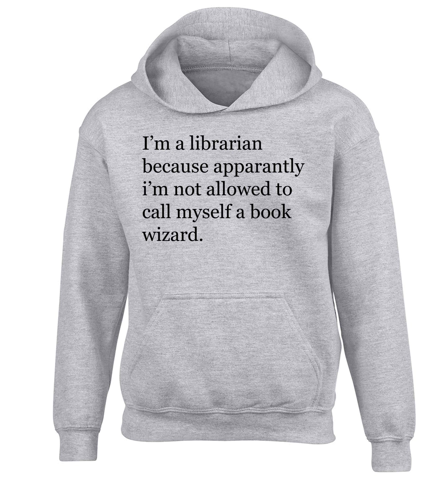 i√ïm a librarian because apparantly i√ïm not allowed to call myself a book wizard children's grey hoodie 12-13 Years
