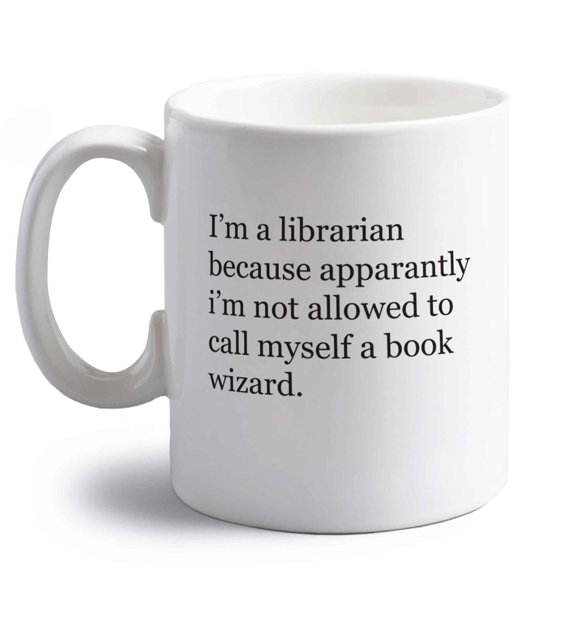 iÕm a librarian because apparantly iÕm not allowed to call myself a book wizard right handed white ceramic mug 