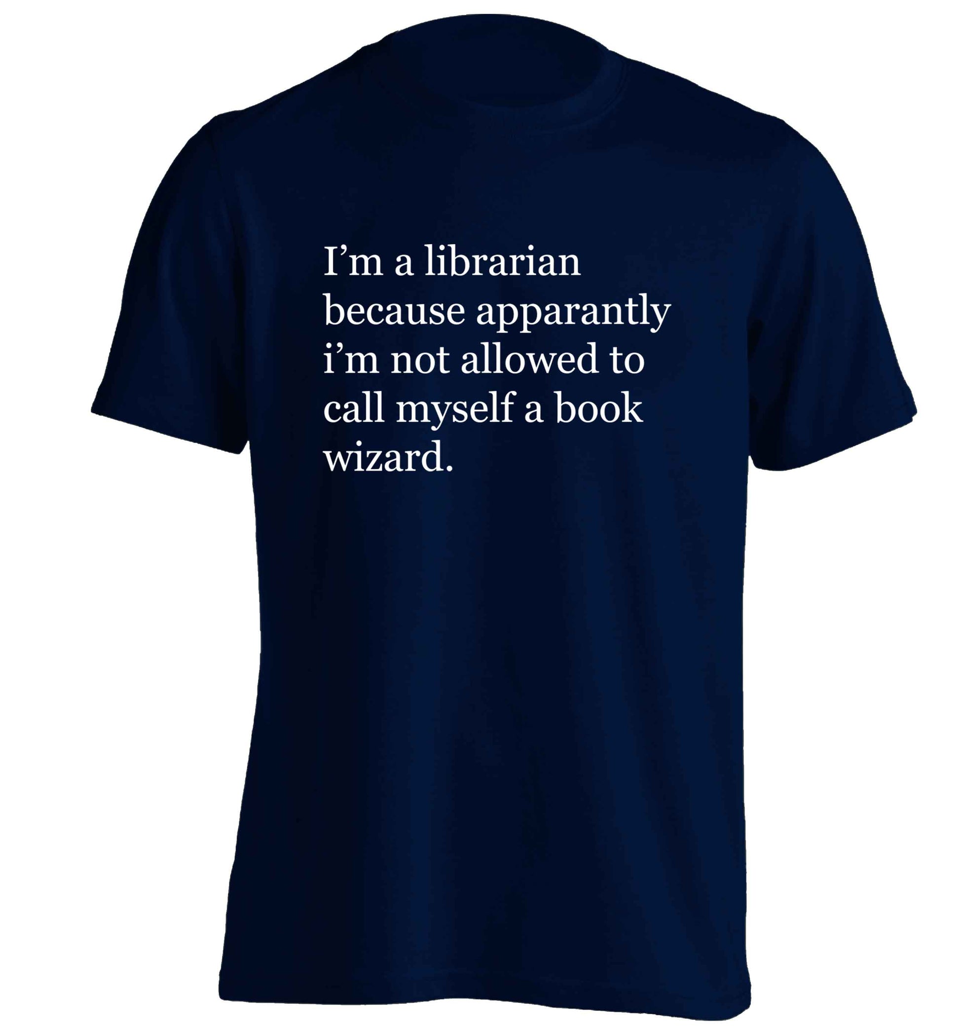 i√ïm a librarian because apparantly i√ïm not allowed to call myself a book wizard adults unisex navy Tshirt 2XL