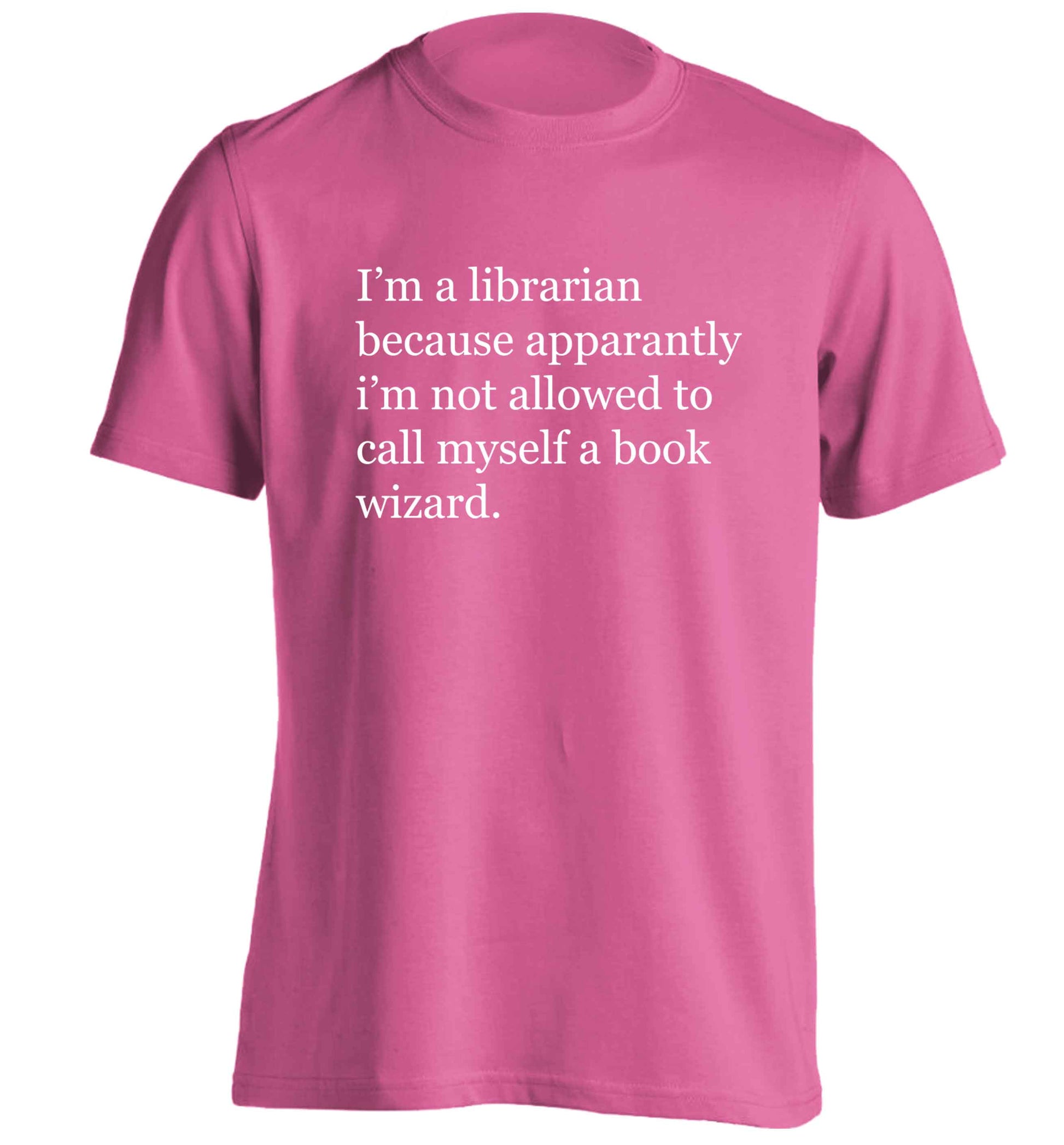 i√ïm a librarian because apparantly i√ïm not allowed to call myself a book wizard adults unisex pink Tshirt 2XL