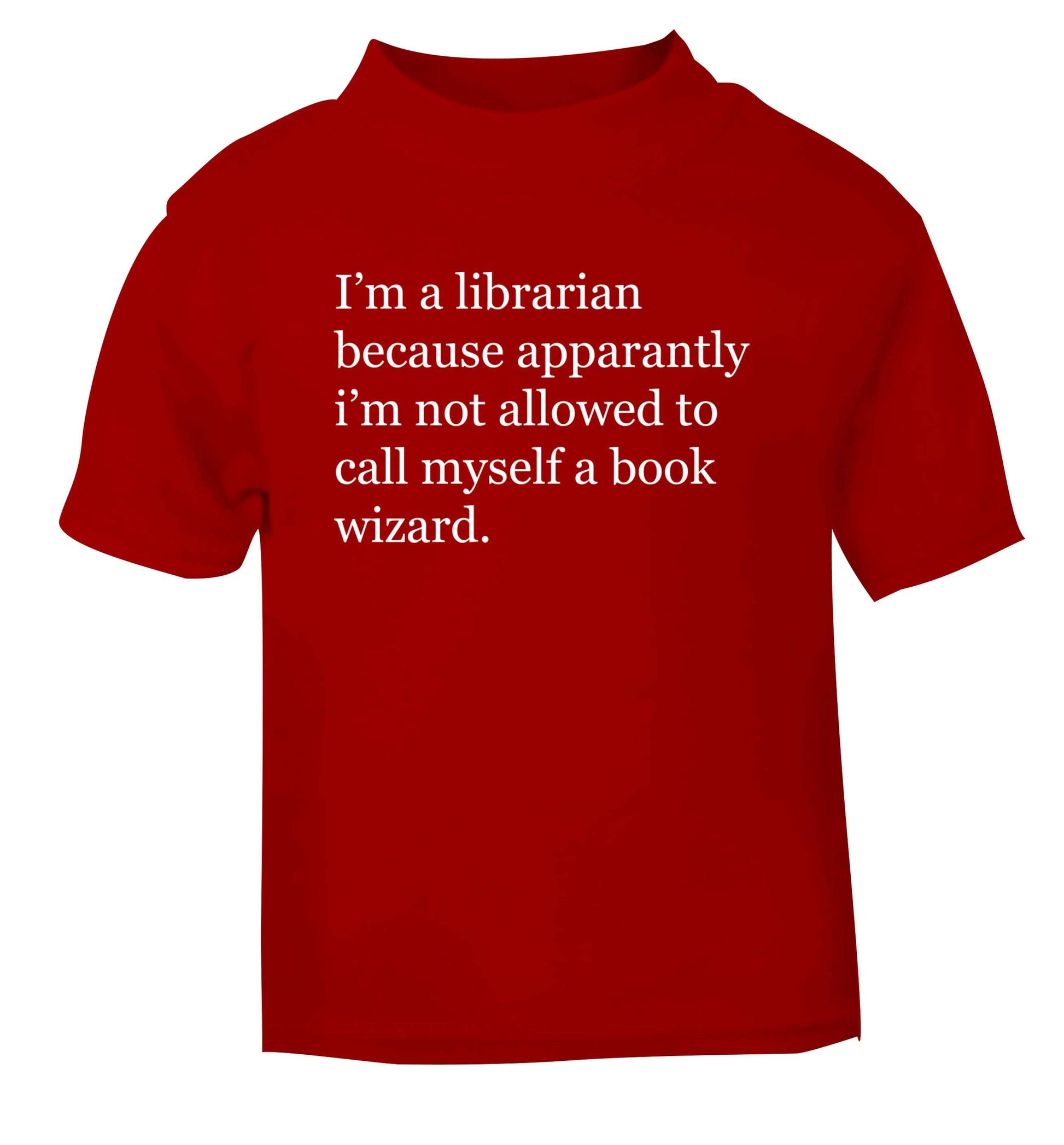iÕm a librarian because apparantly iÕm not allowed to call myself a book wizard red Baby Toddler Tshirt 2 Years