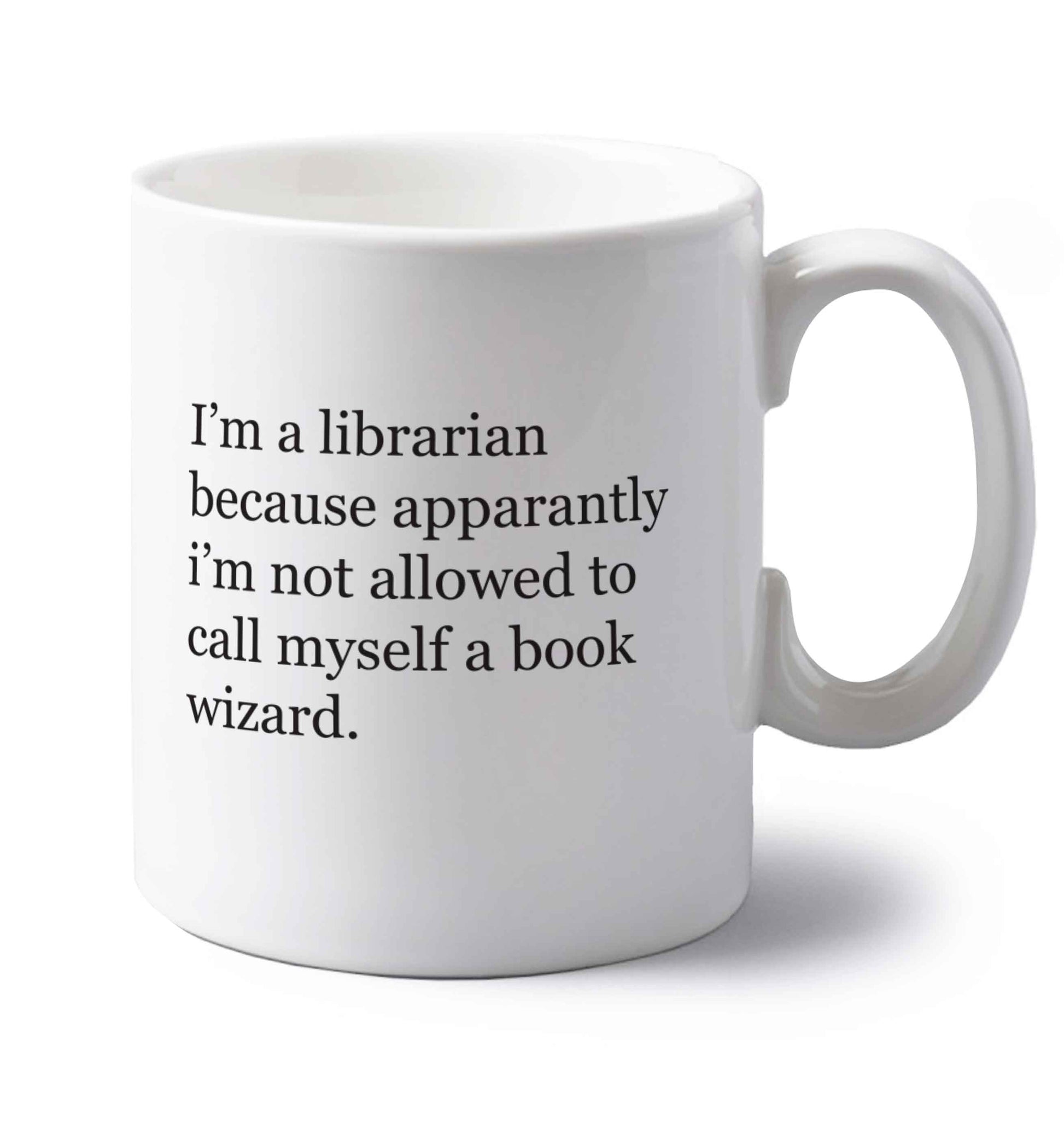 iÕm a librarian because apparantly iÕm not allowed to call myself a book wizard left handed white ceramic mug 