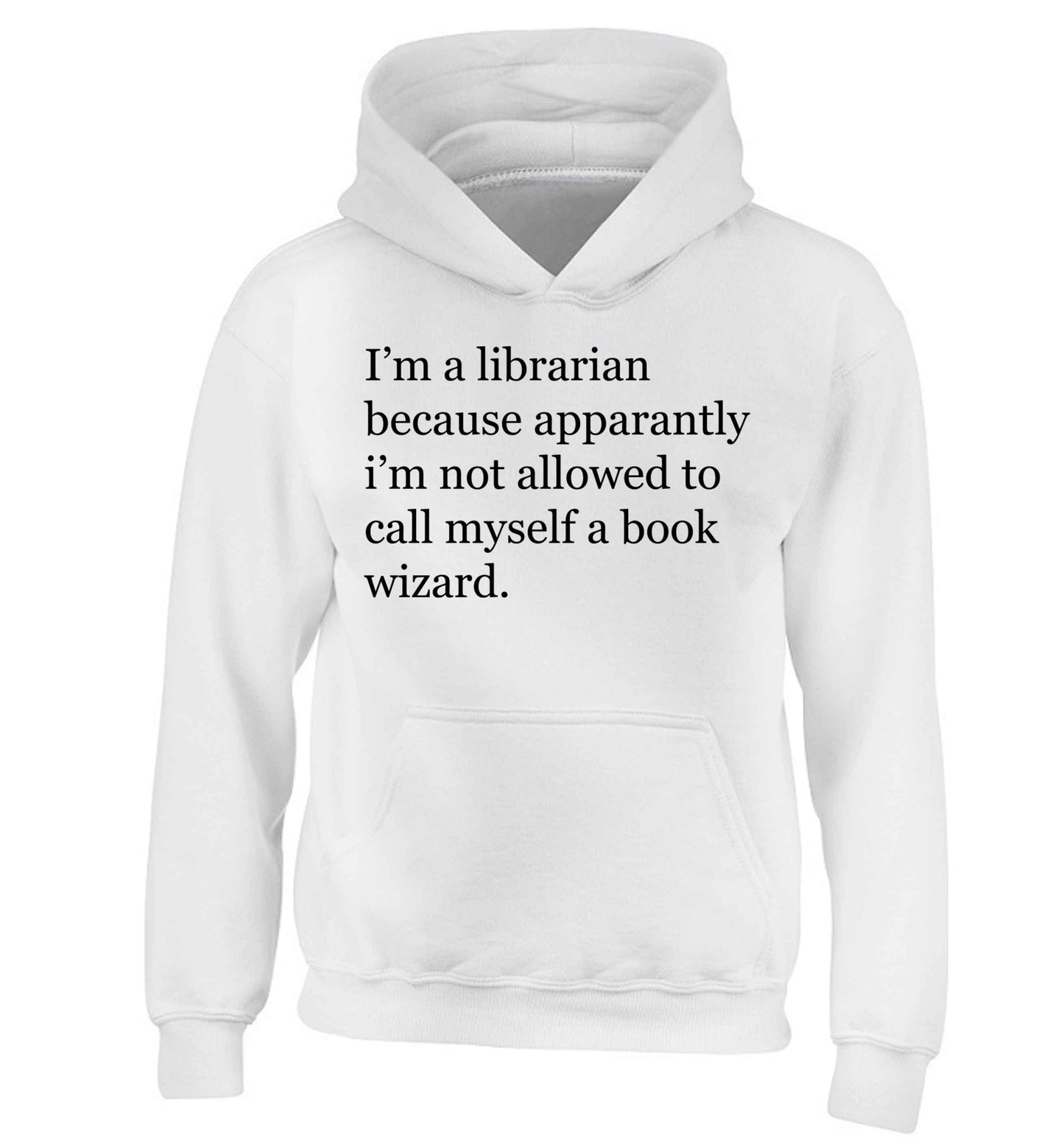 i√ïm a librarian because apparantly i√ïm not allowed to call myself a book wizard children's white hoodie 12-13 Years