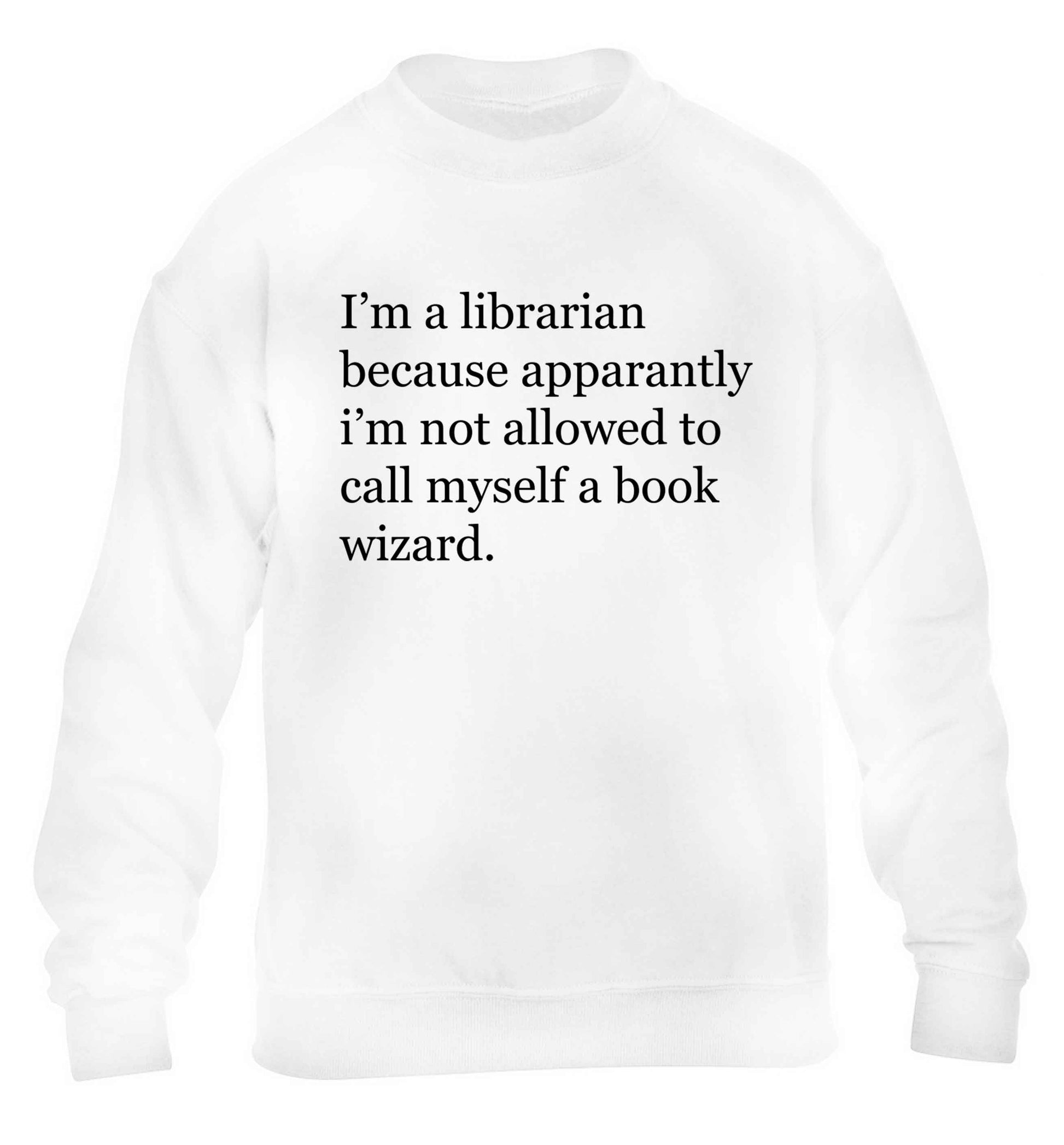 i‚àö√Øm a librarian because apparantly i‚àö√Øm not allowed to call myself a book wizard children's white sweater 12-13 Years