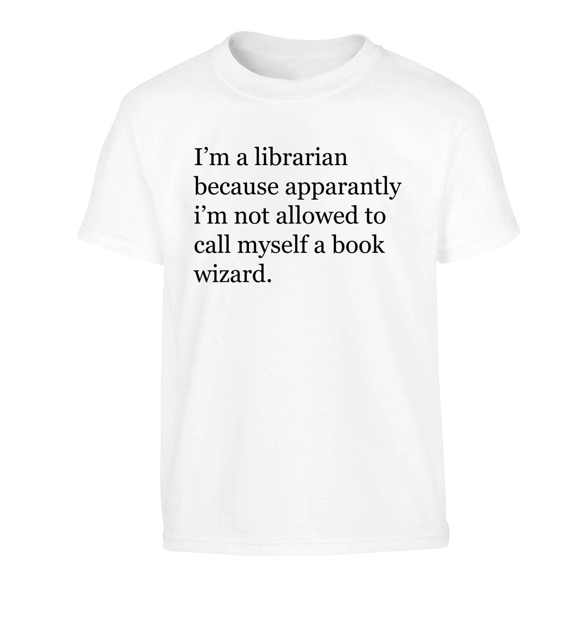 iÕm a librarian because apparantly iÕm not allowed to call myself a book wizard Children's white Tshirt 12-13 Years