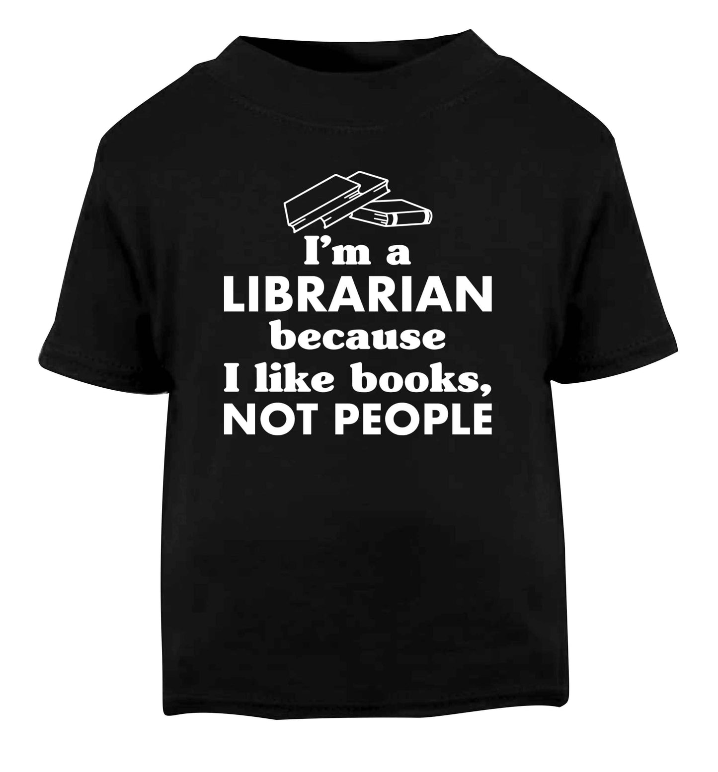 I'm a librarian because I like books not people Black Baby Toddler Tshirt 2 years