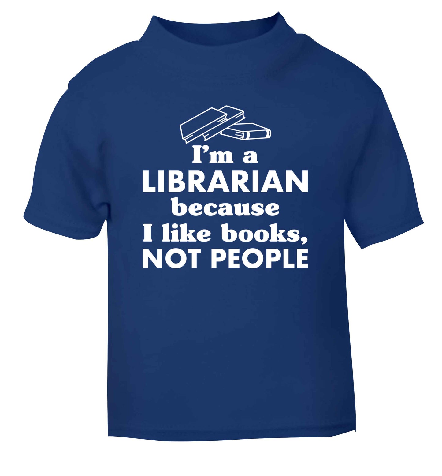 I'm a librarian because I like books not people blue Baby Toddler Tshirt 2 Years