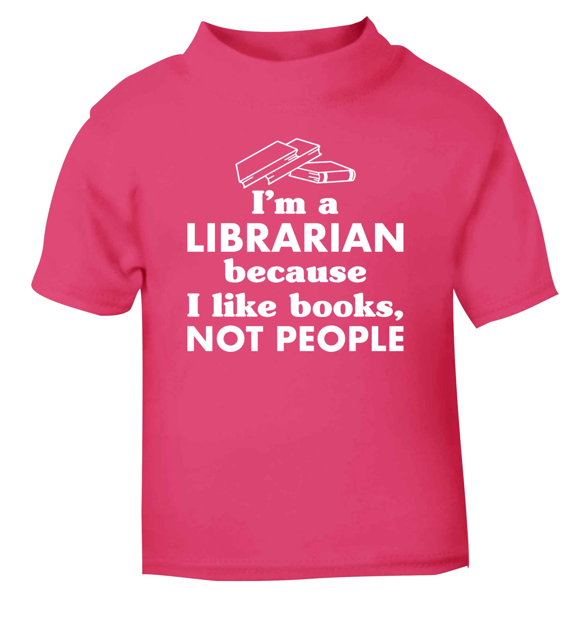 I'm a librarian because I like books not people pink Baby Toddler Tshirt 2 Years