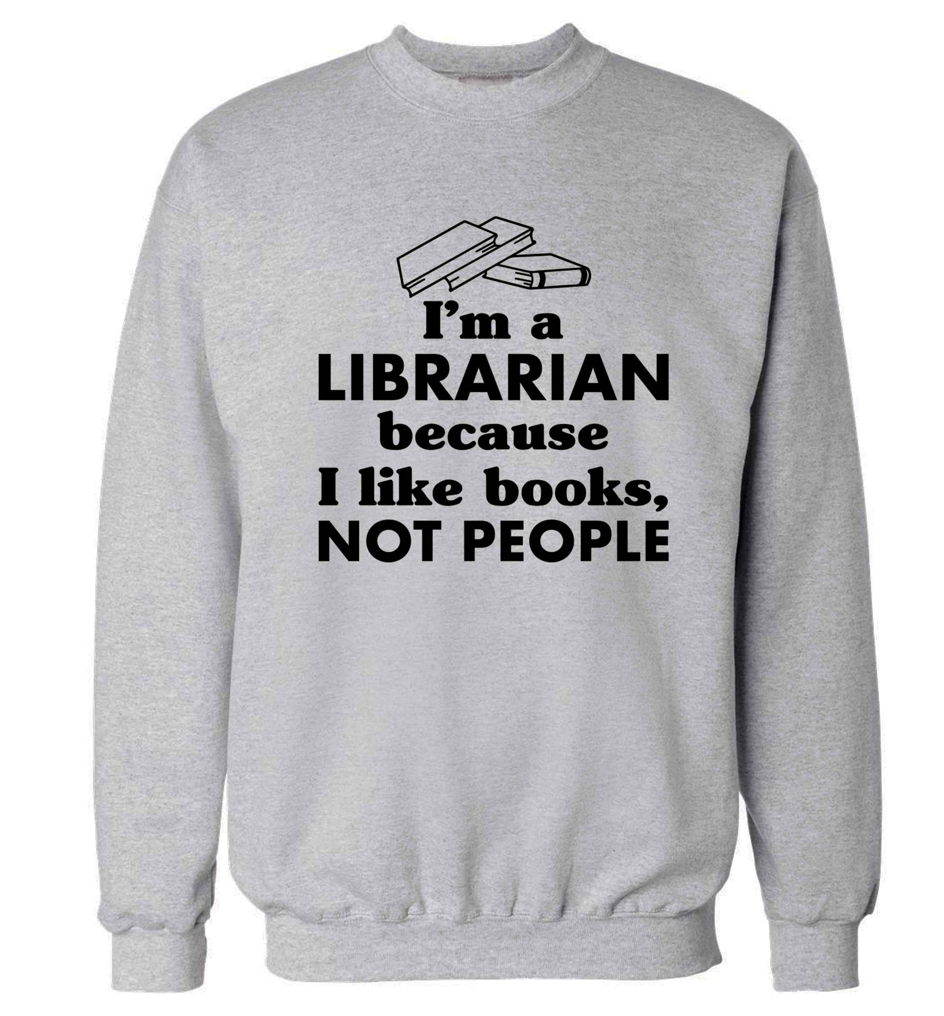 I'm a librarian because I like books not people Adult's unisex grey Sweater 2XL