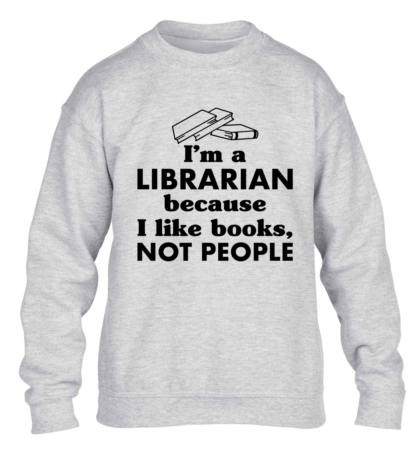 I'm a librarian because I like books not people children's grey sweater 12-13 Years