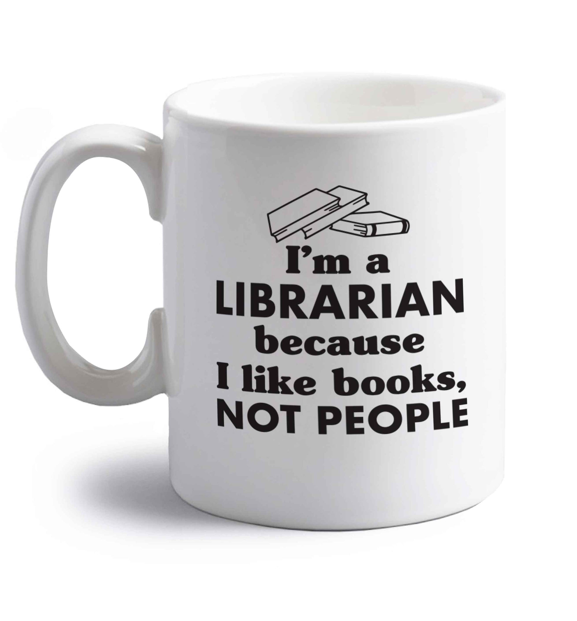 I'm a librarian because I like books not people right handed white ceramic mug 